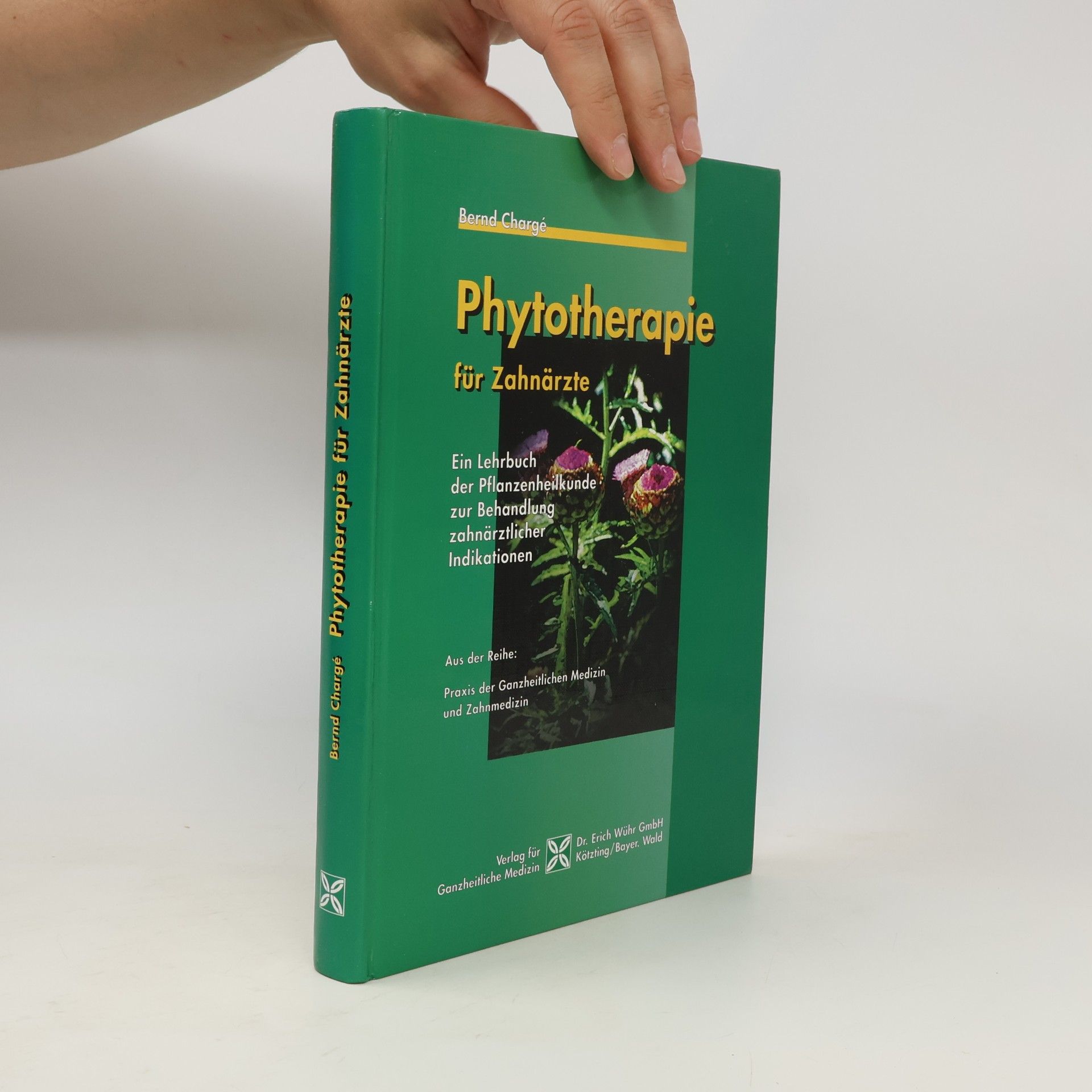 Bernd Chargé Praxis der Ganzheitlichen Medizin und Zahnmedizin: Phytotherapie für Zahnärzte