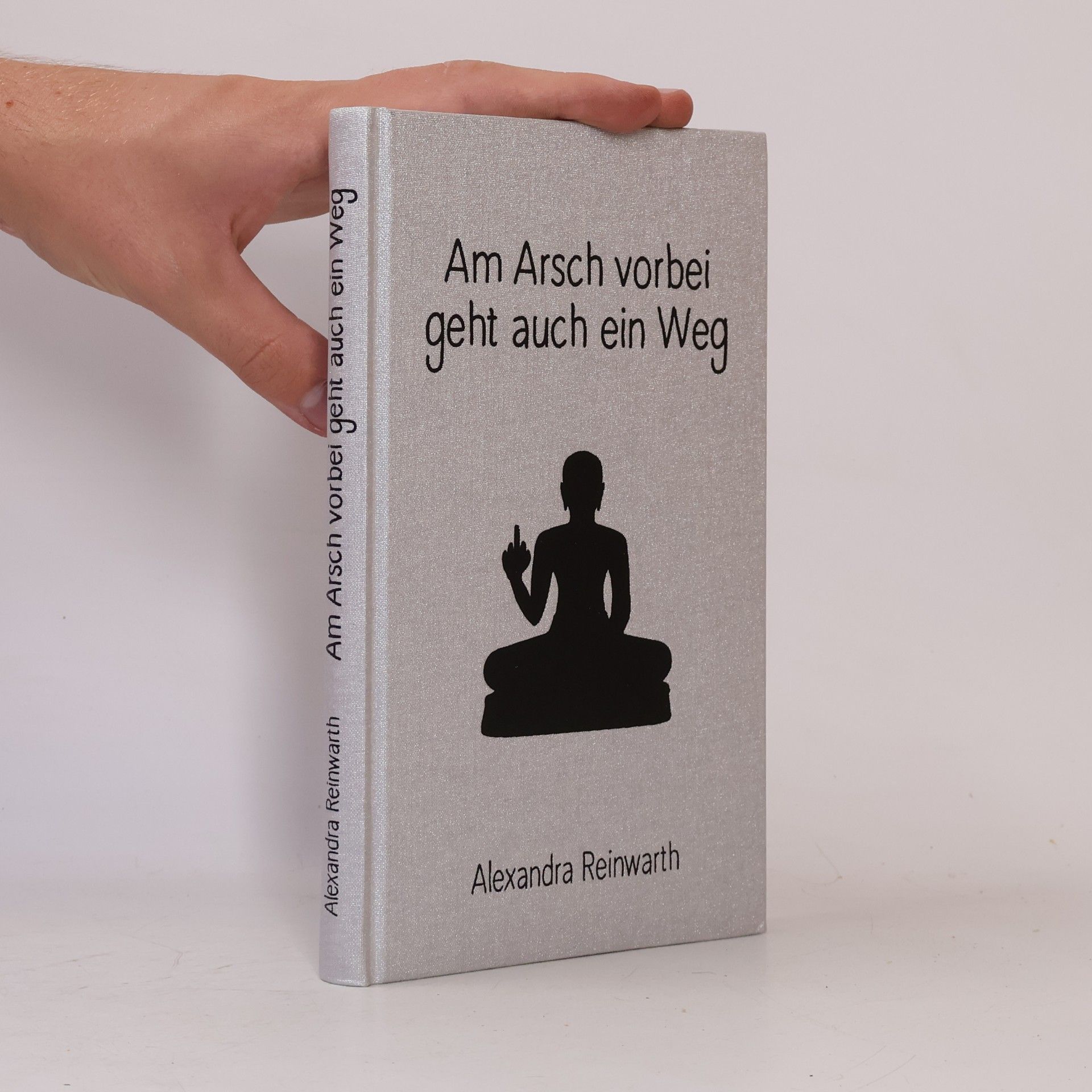 Alexandra Reinwarth Am Arsch vorbei geht auch ein Weg - wie sich dein Leben verbessert, wenn du dich endlich locker machst