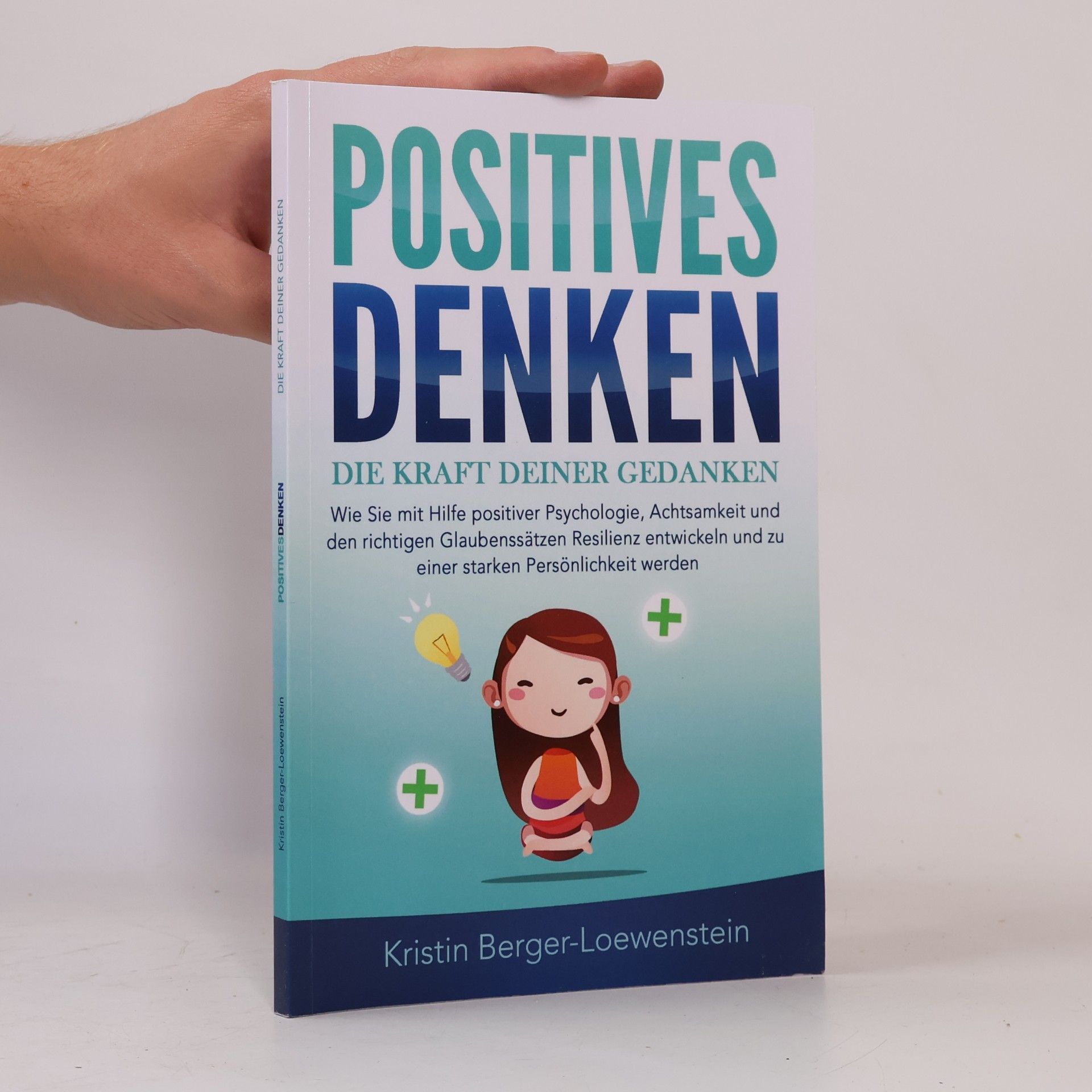 Kristin Berger-Loewenstein Positives Denken - Die Kraft deiner Gedanken
