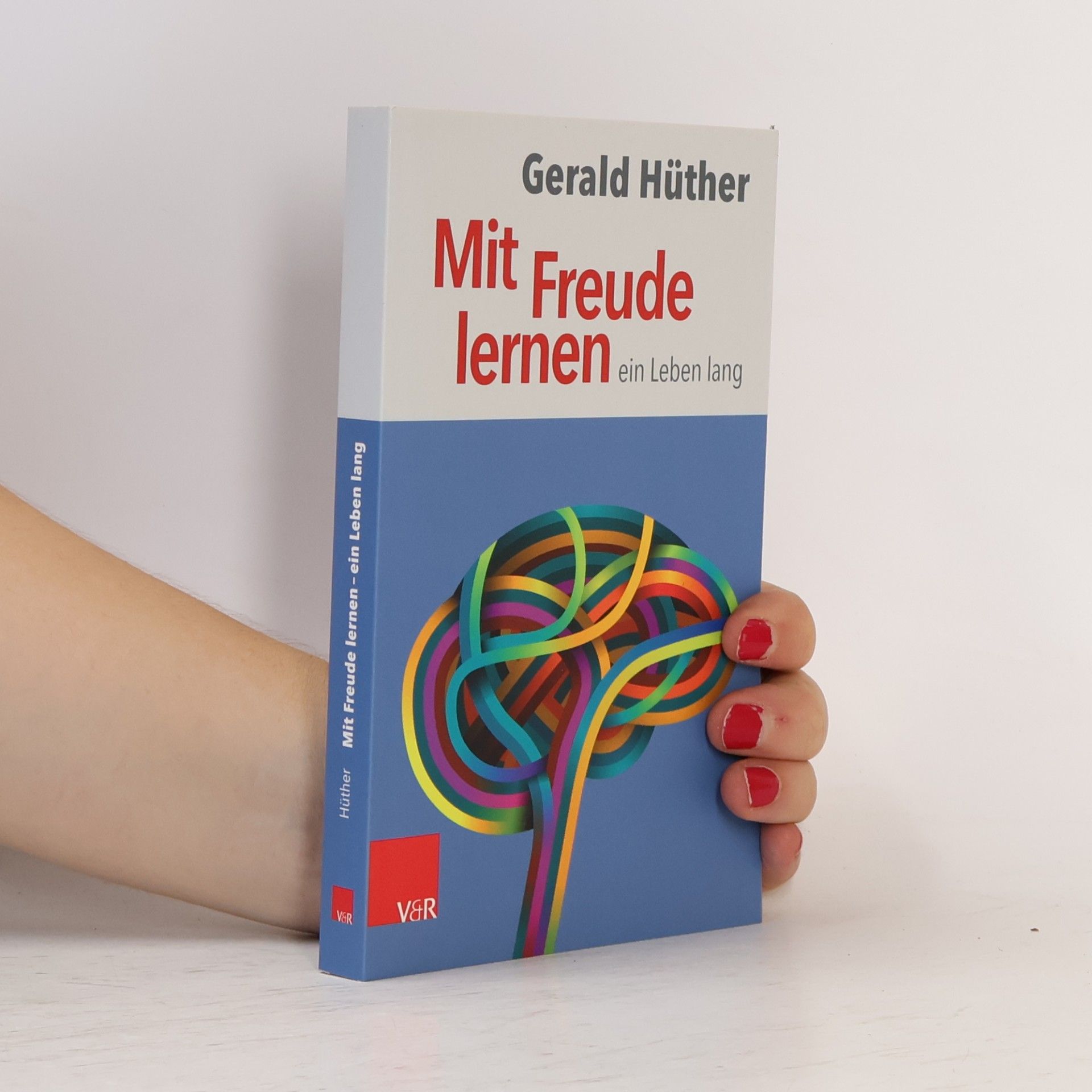 Gerald Hüther Mit Freude lernen – ein Leben lang