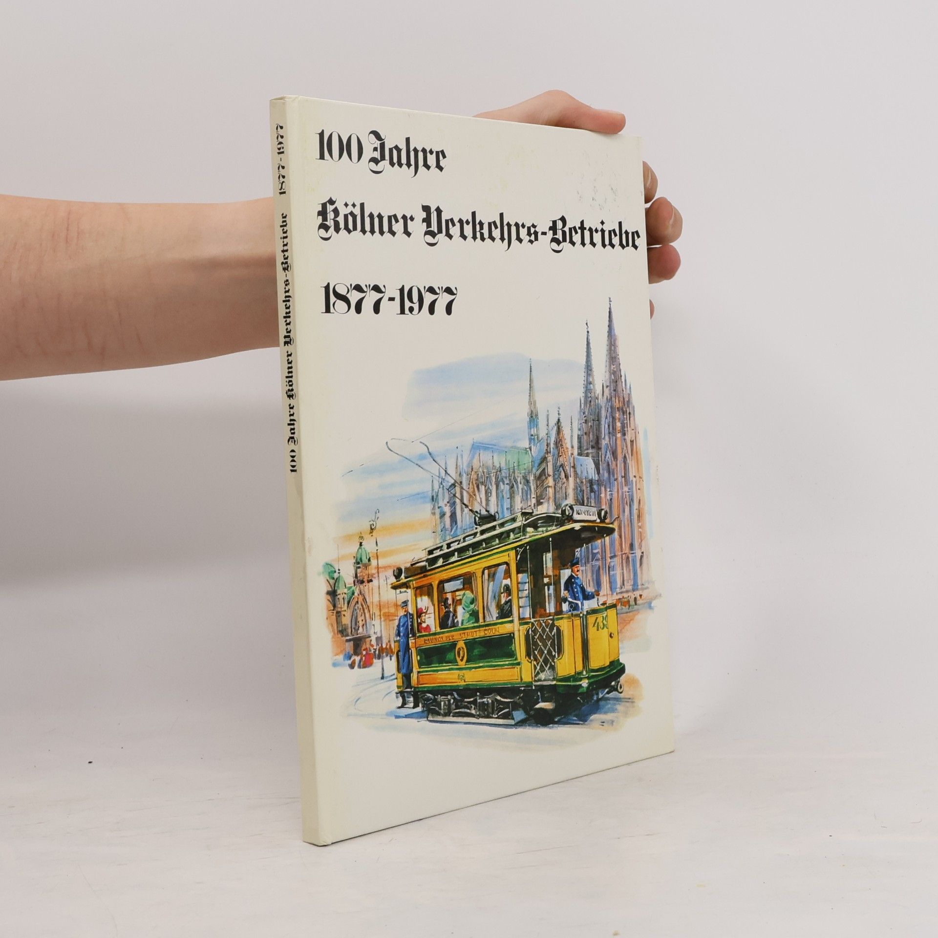 Autorenkollektiv 100 Jahre Kölner Verkehrs-Betriebe 1877-1977