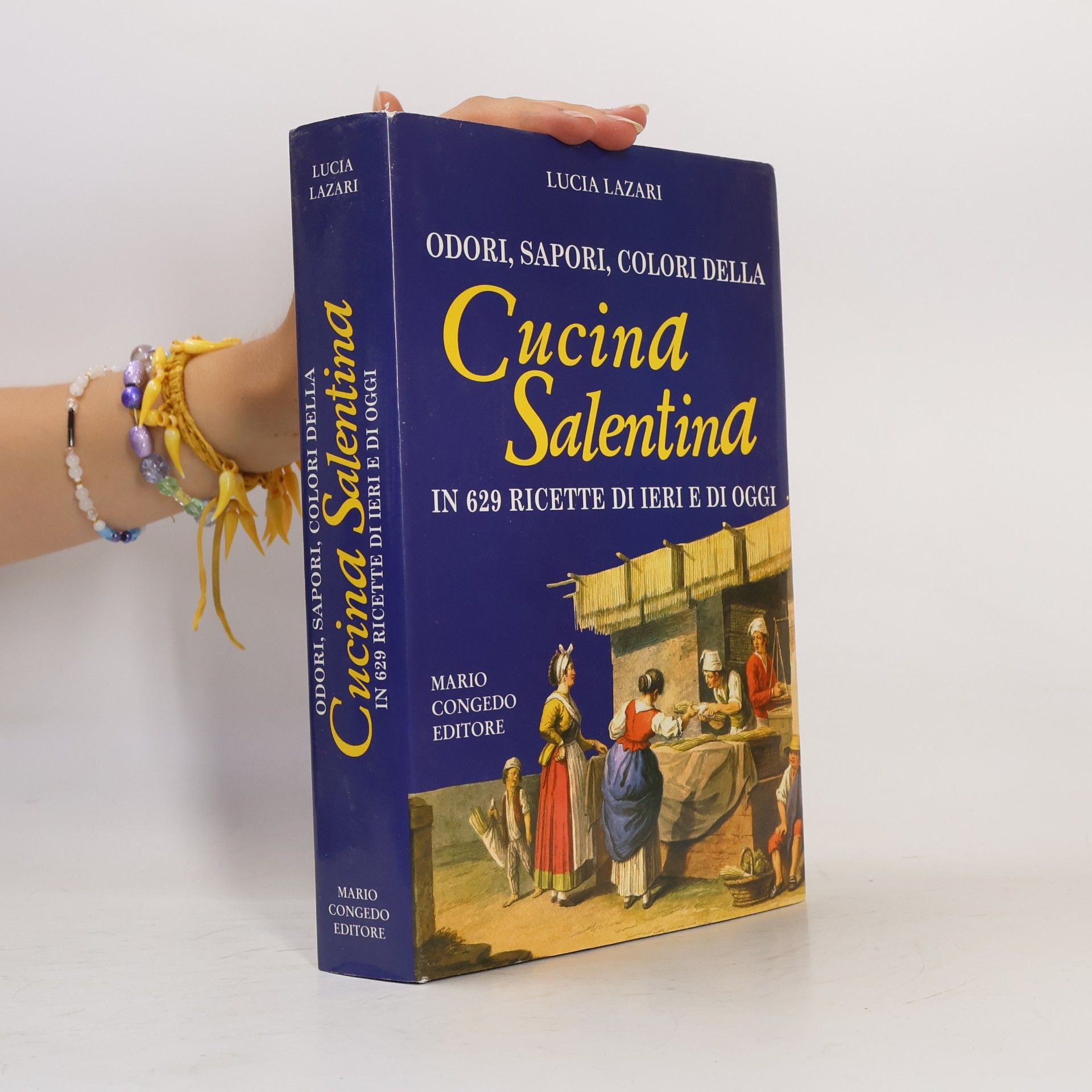 Lucia Lazari Odori, sapori, colori della cucina salentina in 629 ricette di ieri e di oggi