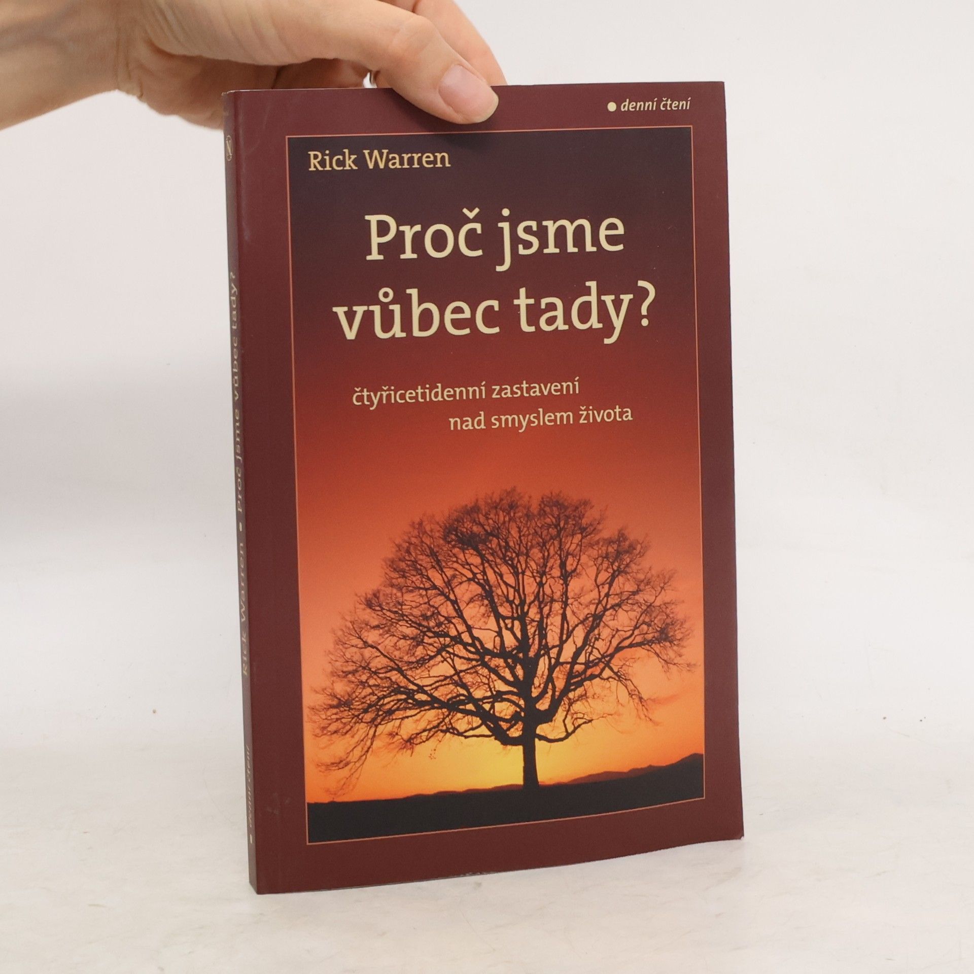 Rick Warren Proč jsme vůbec tady? : čtyřicetidenní zastavení nad smyslem života