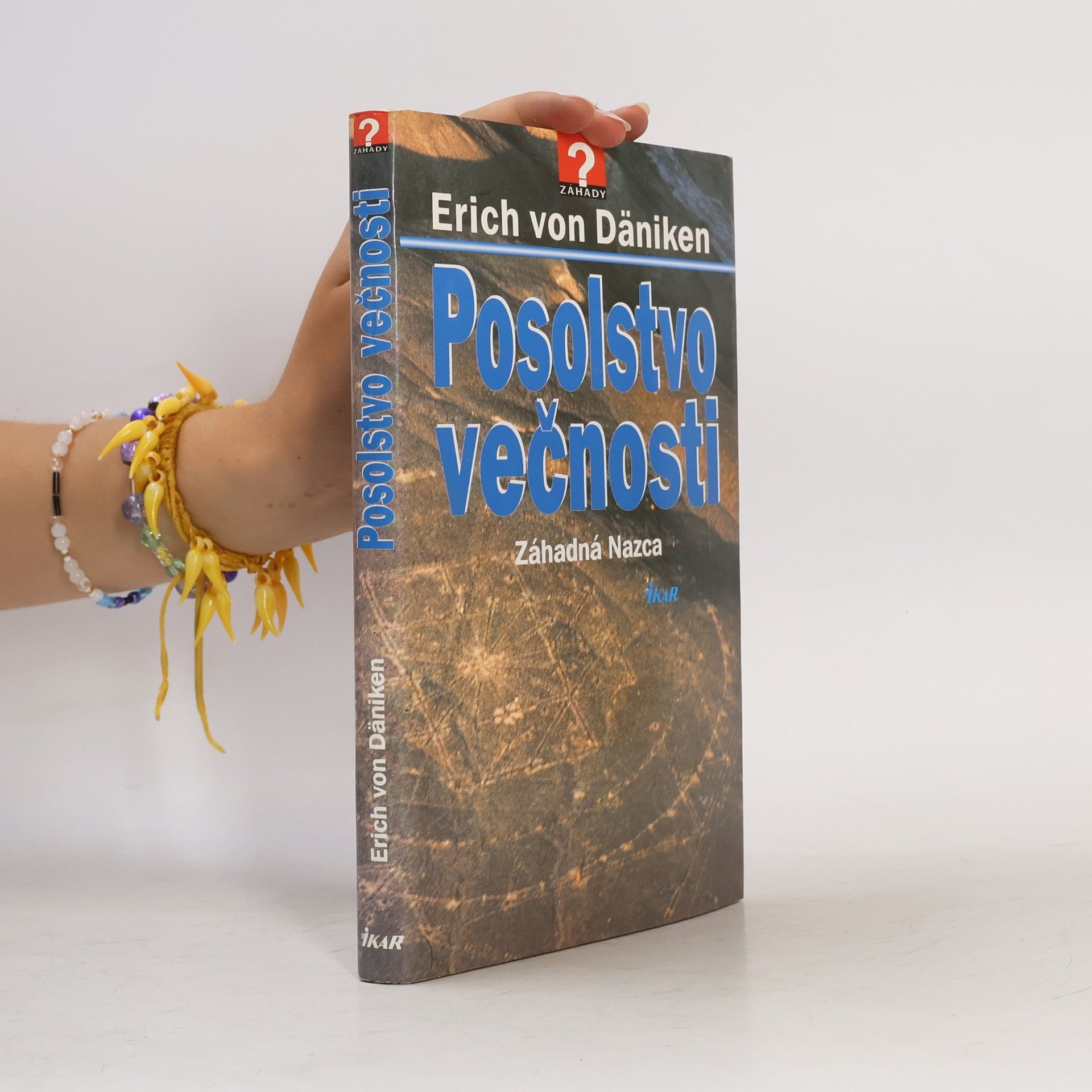 Erich von Däniken Posolstvo večnosti : Záhadná Nazca