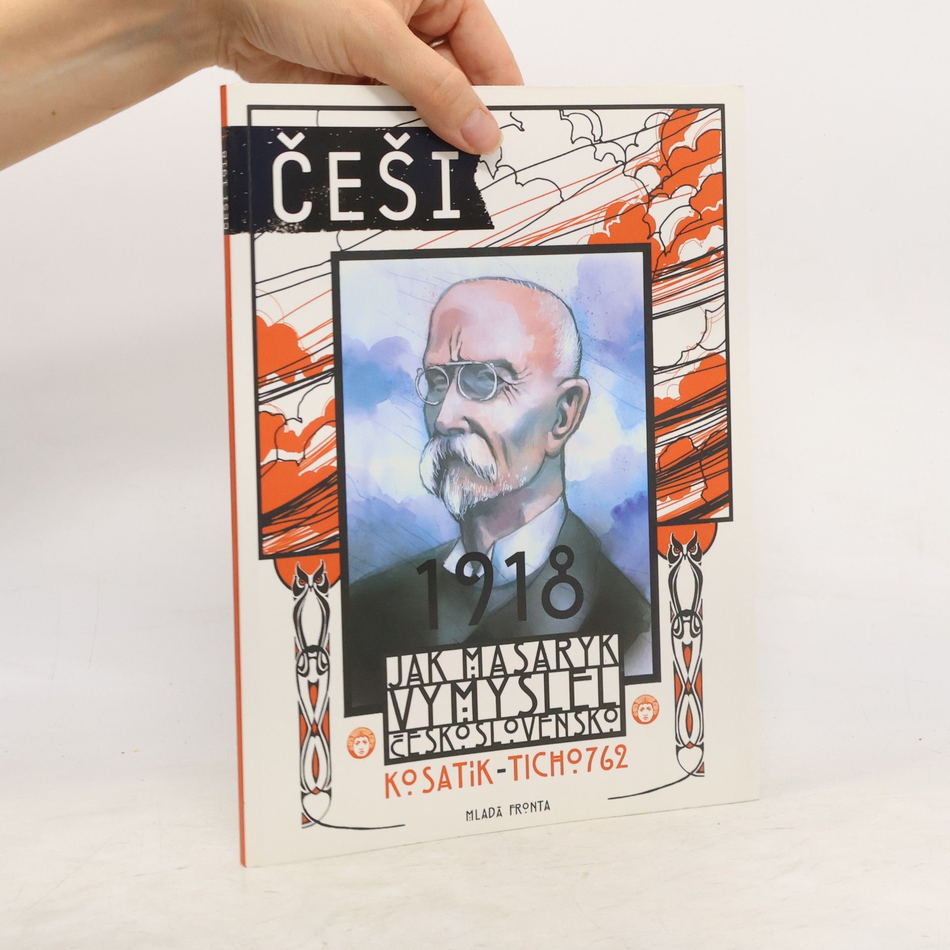 Češi 1918. Jak Masaryk vymyslel Československo