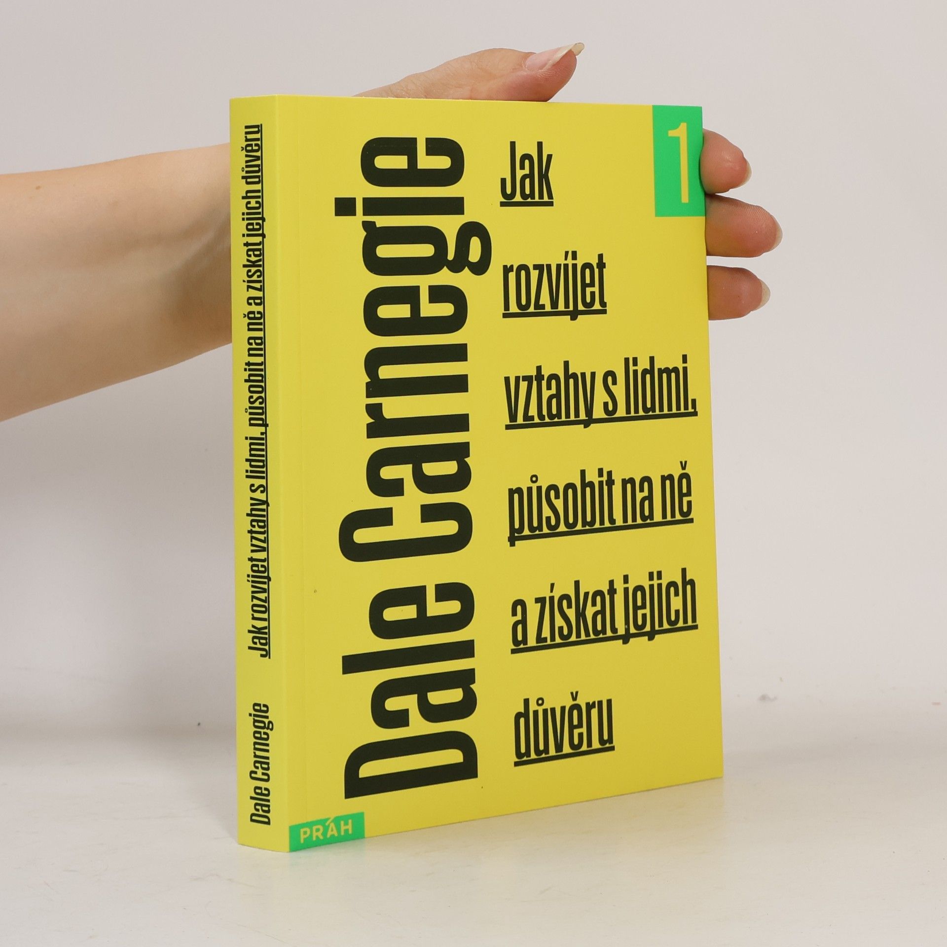 Dale Carnegie Jak rozvíjet vztahy s lidmi, působit na ně a získat jejich důvěru