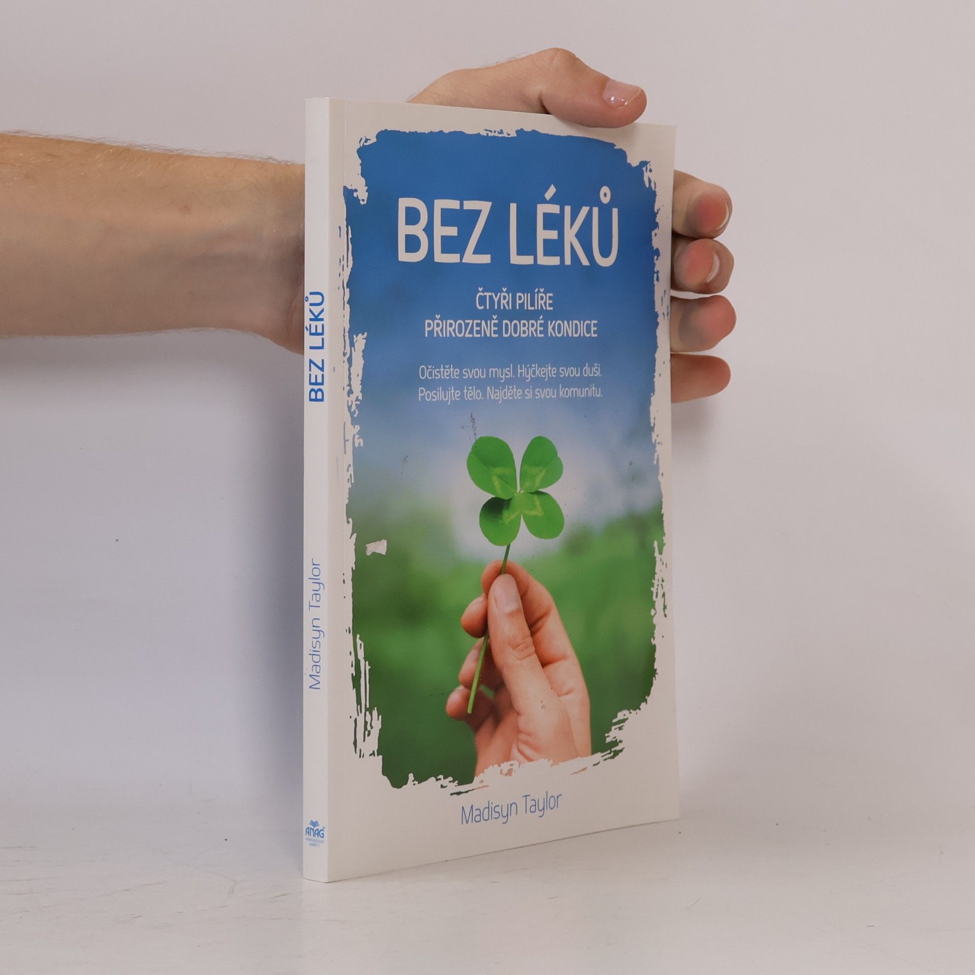 Madisyn Taylor Bez léků : čtyři pilíře přirozeně dobré kondice. Očistěte svou mysl, hýčkejte svou duši, posilujte tělo, najděte si svou komunitu