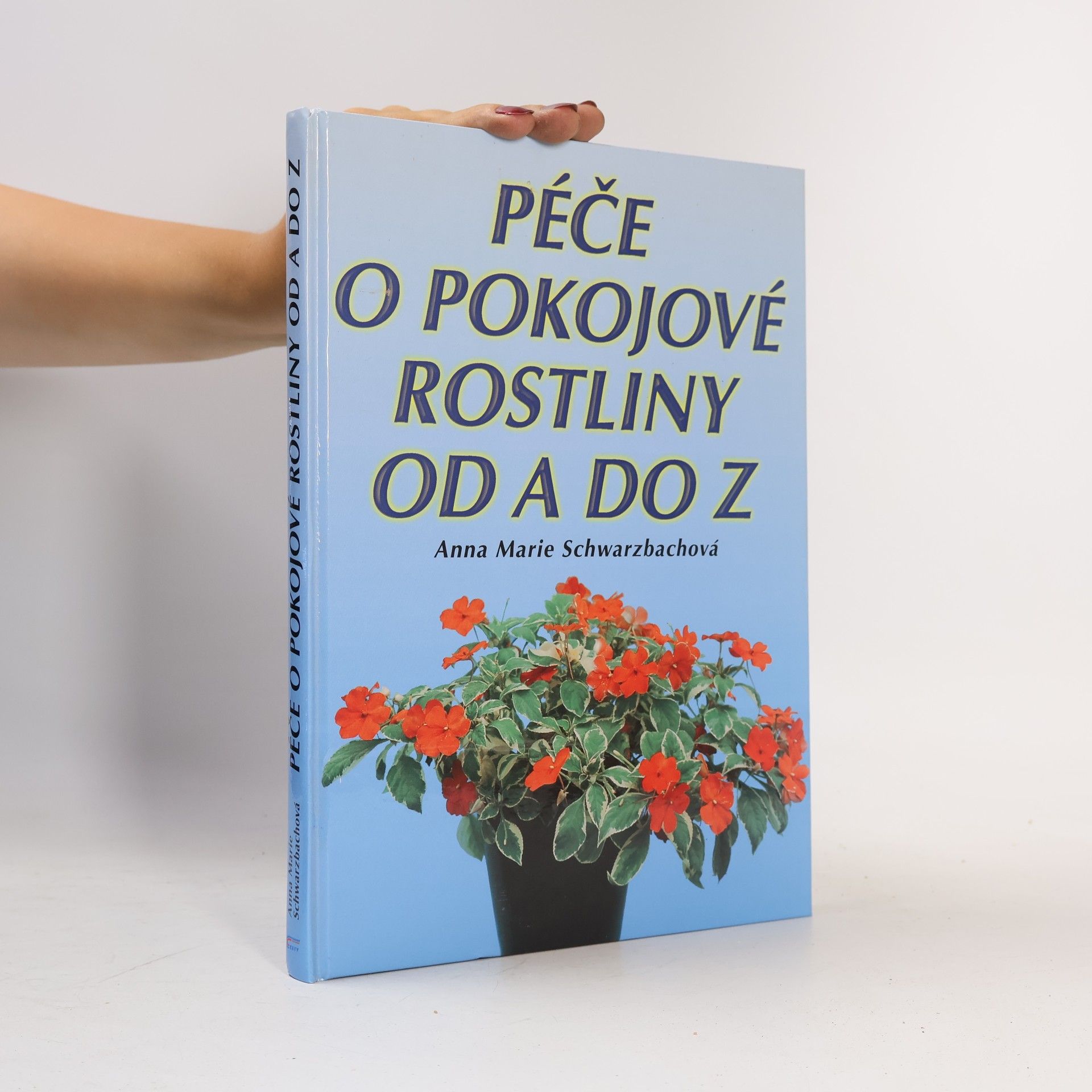 Anna Marie Schwarzbach Péče o pokojové rostliny od A do Z