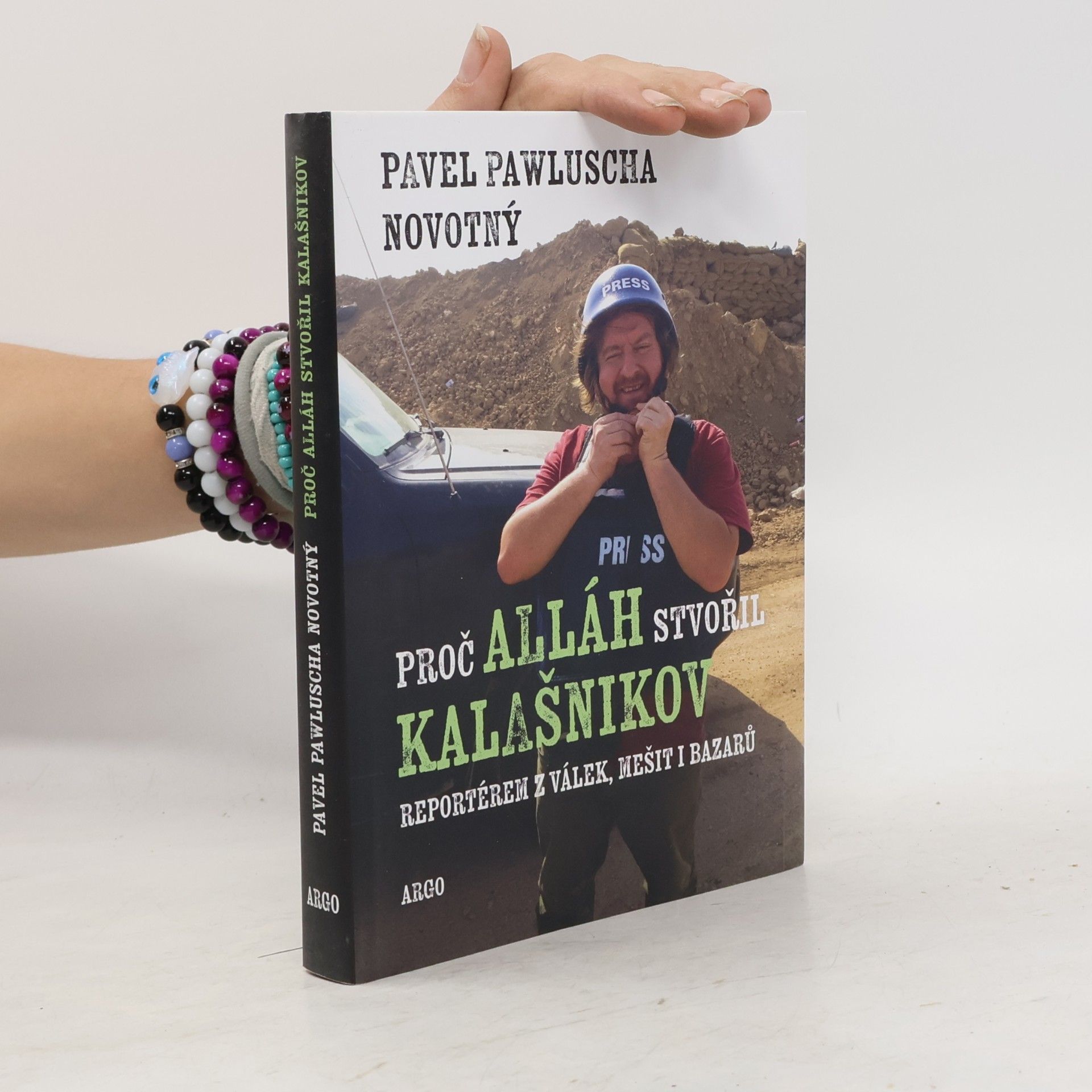 Pavel Novotný Proč Alláh stvořil kalašnikov : reportérem z válek, mešit i bazarů