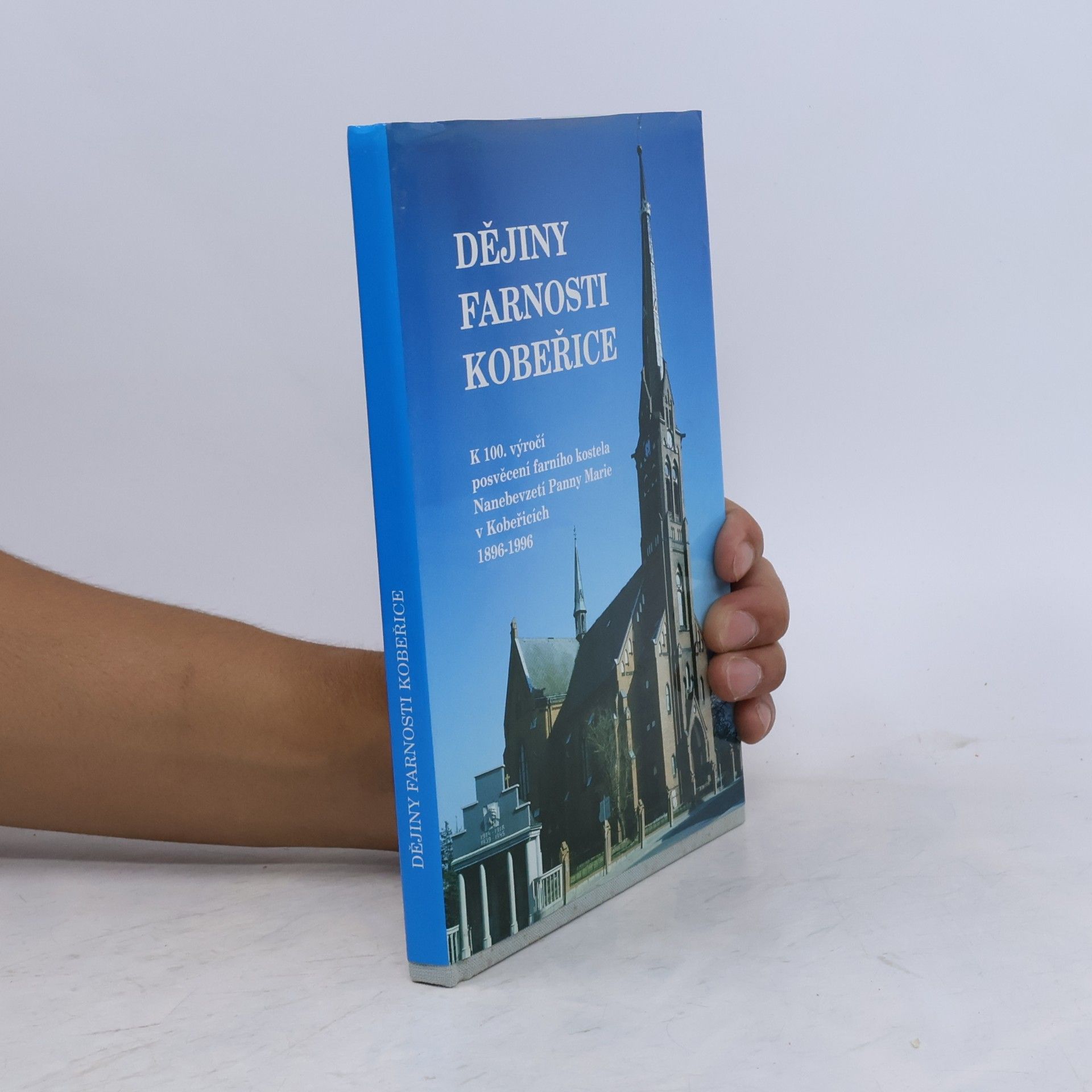 Collectif d'auteurs Dějiny farnosti Kobeřice: k 100. výročí posvěcení farního kostela Nanebevzetí Panny Marie v Kobeřicích 1896-1996