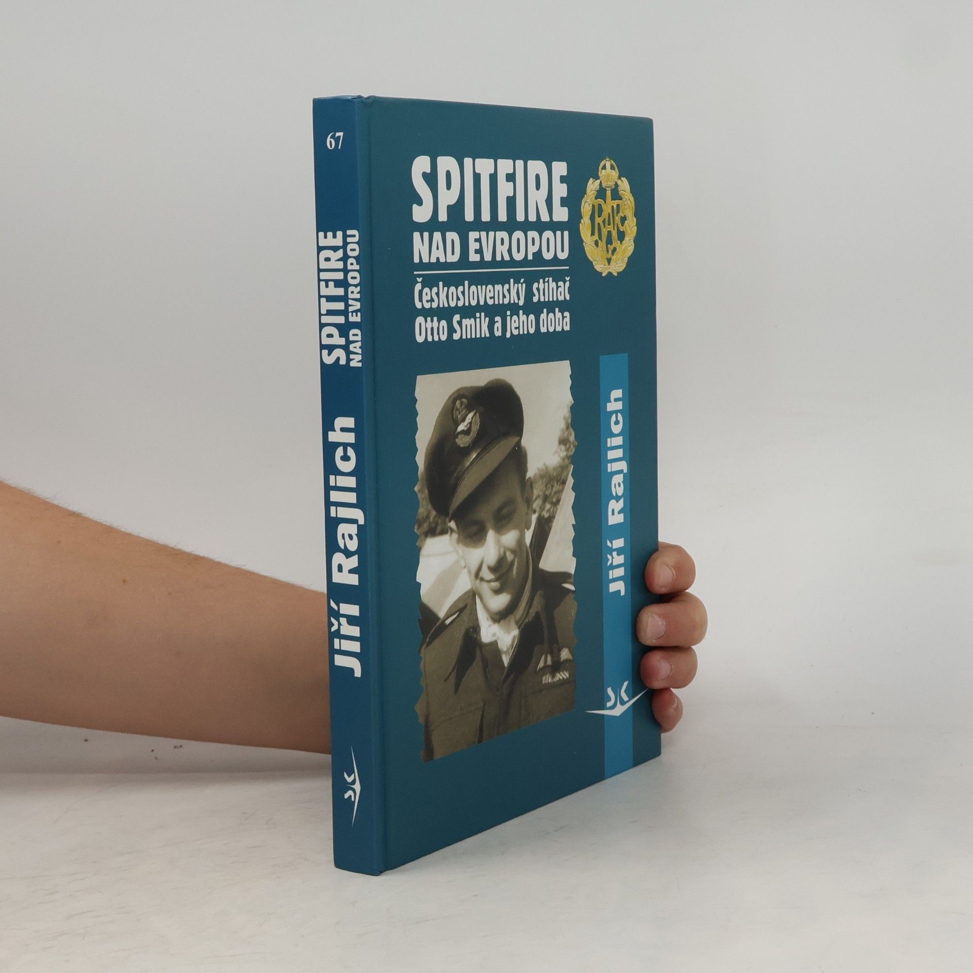 Jiří Rajlich Spitfire nad Evropou: československý stíhač Otto Smik a jeho doba