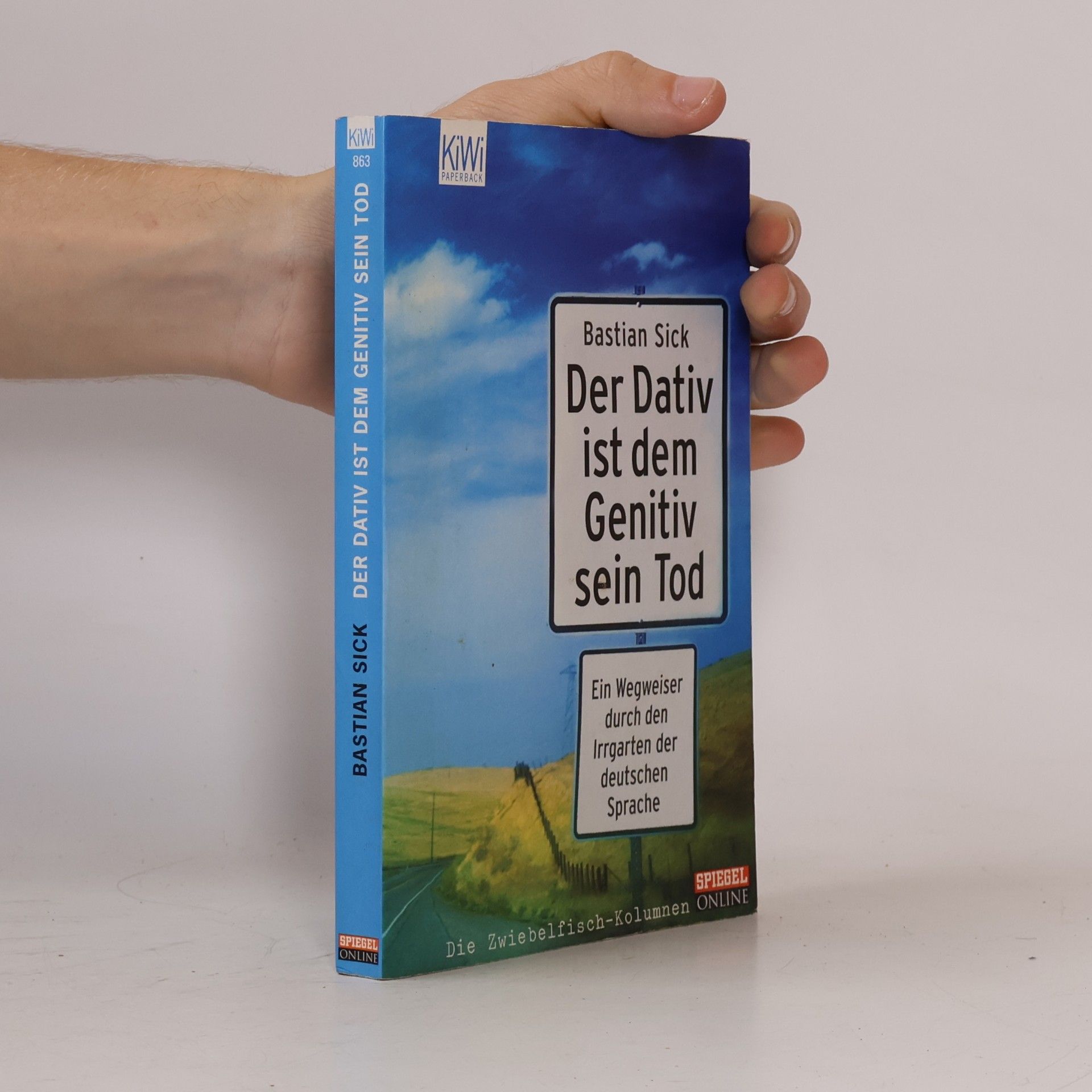 Bastian Sick Der Dativ ist dem Genitiv sein Tod. Ein Wegweiser durch den Irrgarten der deutschen Sprache