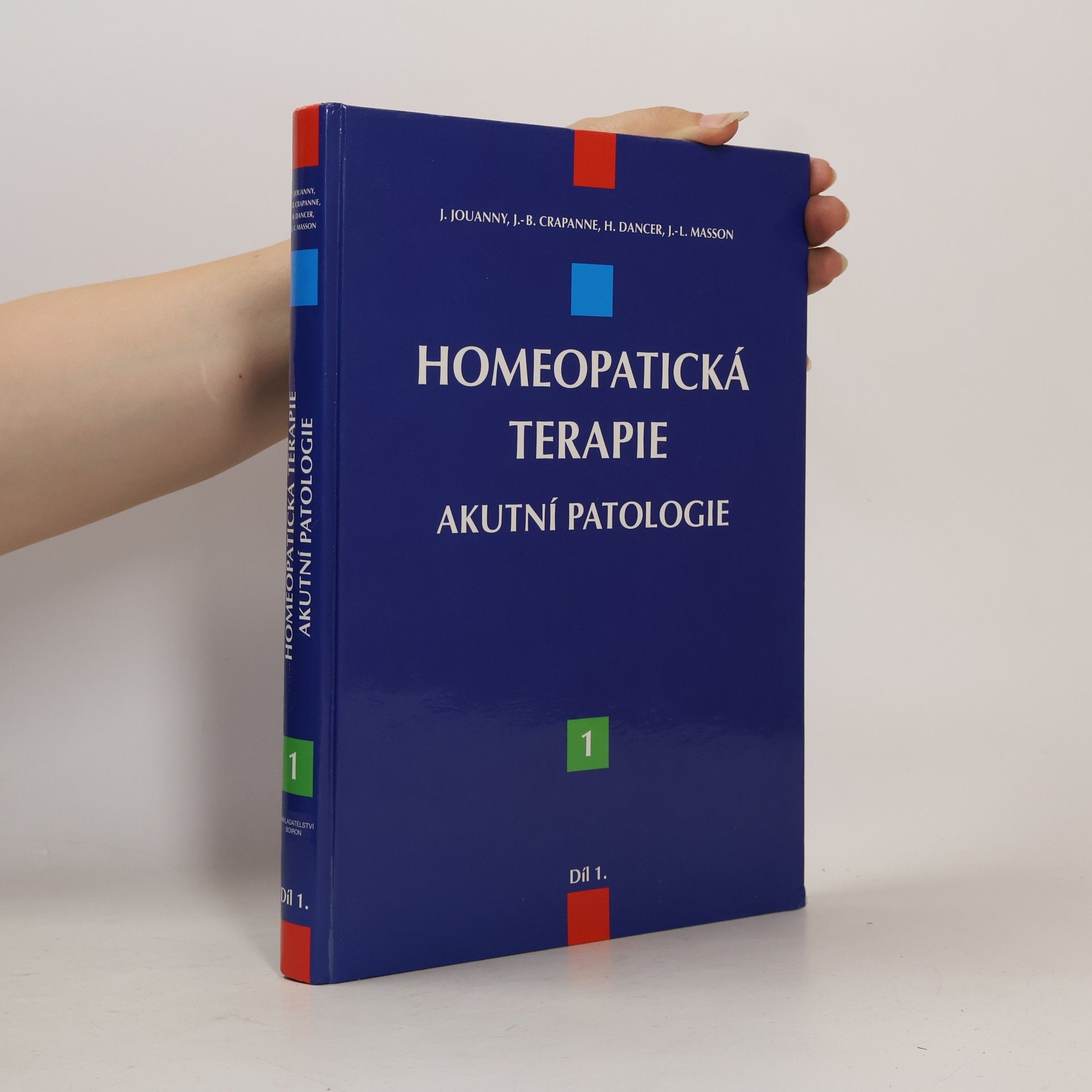 Jacques Jouanny Homeopatická terapie : možnosti použití homeopatie v oblasti akutních onemocnění. Akutní patologie. Díl 1.