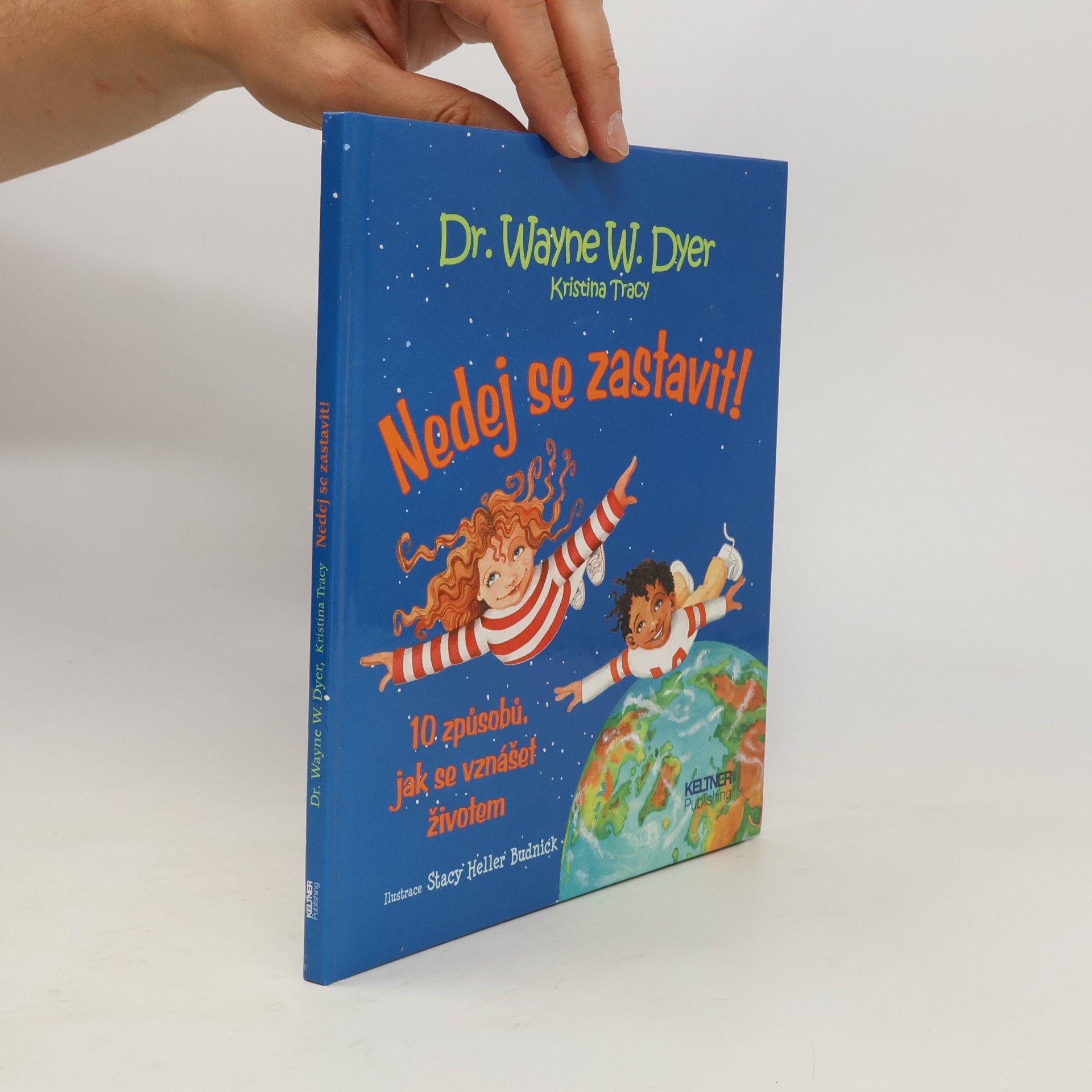 Wayne W. Dyer Nedej se zastavit! 10 způsobů, jak se vznášet životem