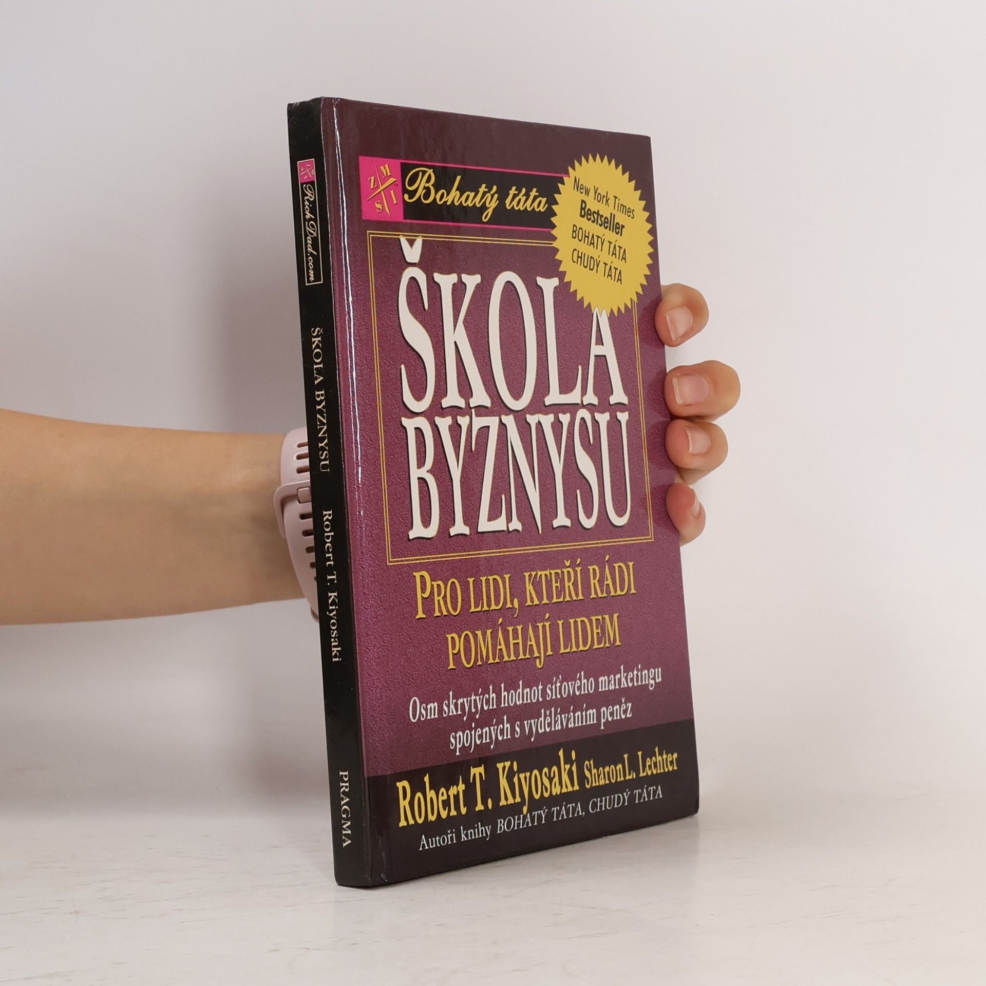 Robert Kiyosaki Škola byznysu : pro lidi, kteří rádi pomáhají lidem : osm skrytých hodnot síťového marketingu, spojených s vyděláváním peněz