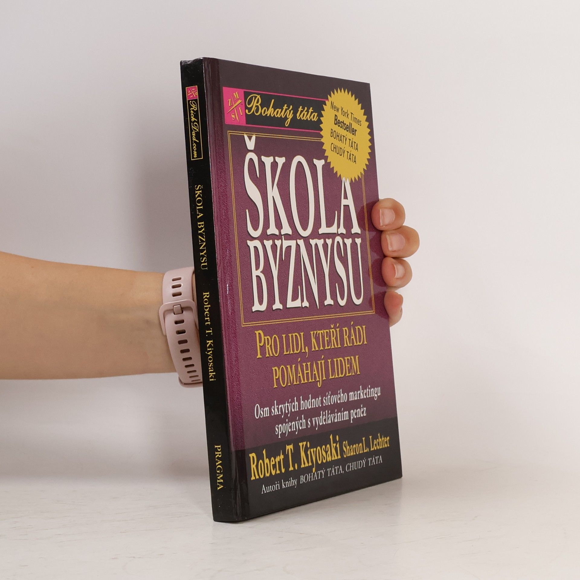 Robert Kiyosaki Škola byznysu : pro lidi, kteří rádi pomáhají lidem : osm skrytých hodnot síťového marketingu, spojených s vyděláváním peněz