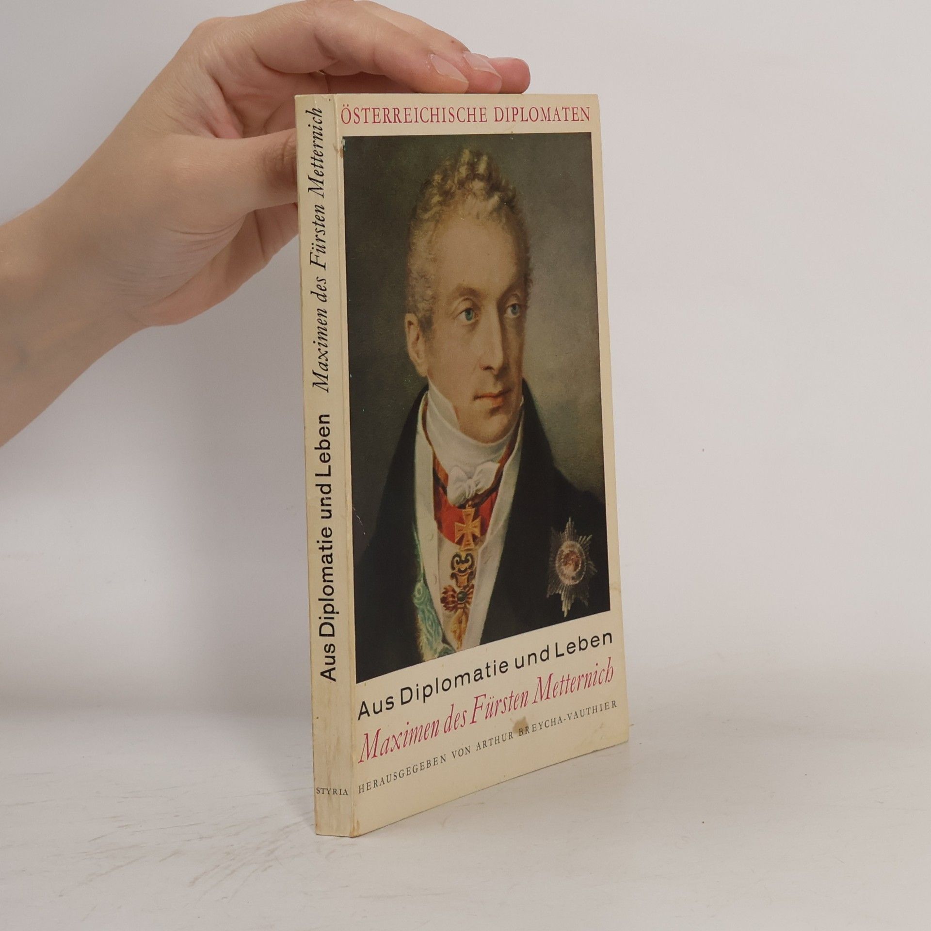 Arthur Breycha-Vauthier Aus Diplomatie und Leben. Maximen des Fürsten Metternich