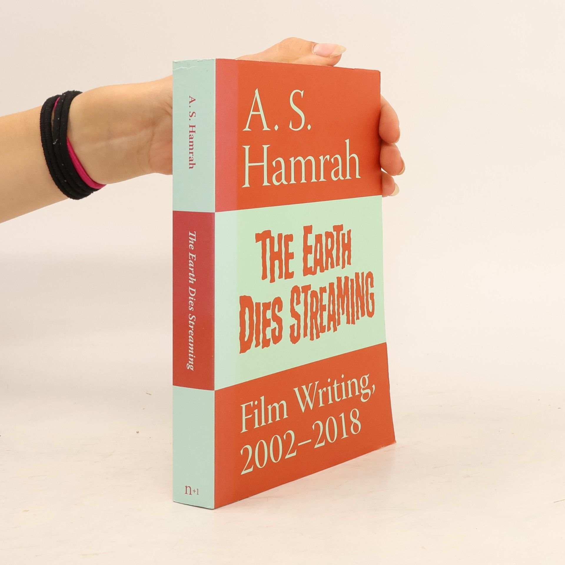 A. S. Hamrah The Earth Dies Streaming: Film Writing, 2002-2018