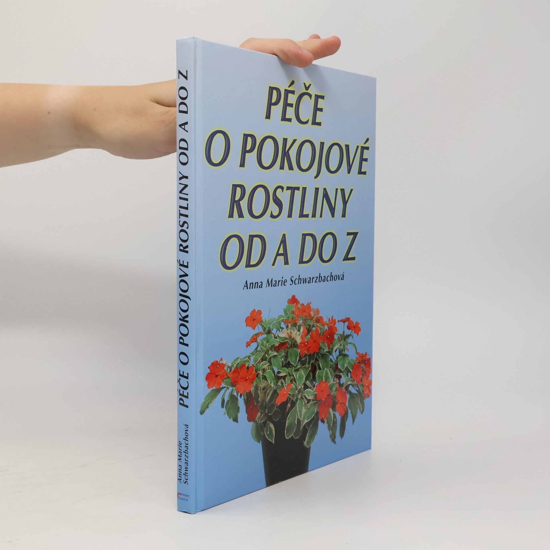 Anna Marie Schwarzbach Péče o pokojové rostliny od A do Z