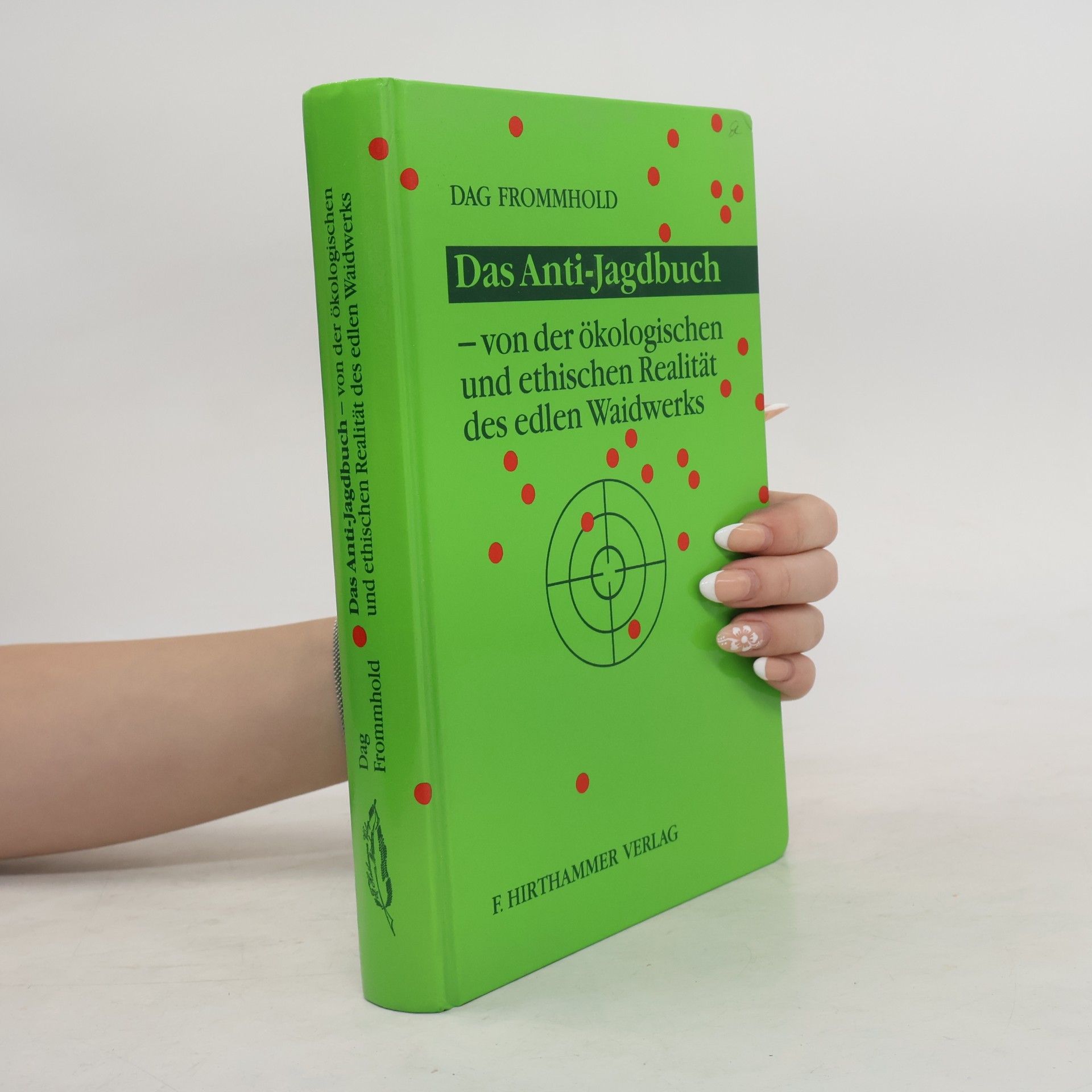 Dag Frommhold Das Anti-Jagdbuch. Von der ökologischen und ethischen Realität des edlen Waidwerks