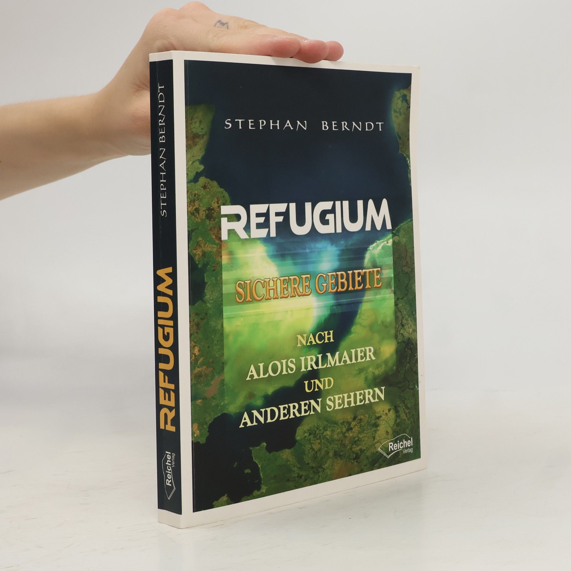Stephan Berndt Refugium : sichere Gebiete nach Alois Irlmaier und anderen Sehern