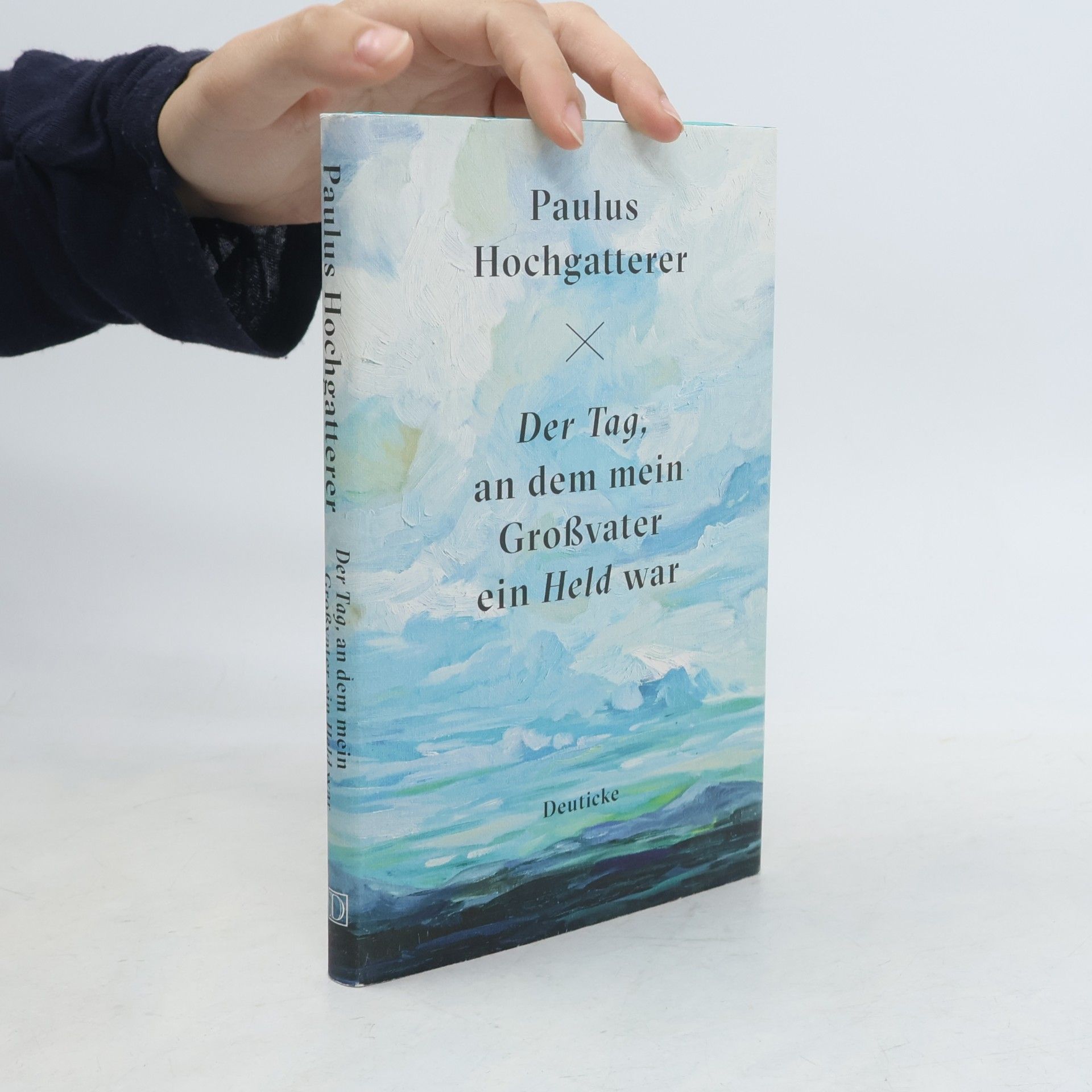 Paulus Hochgatterer Der Tag, an dem mein Großvater ein Held war