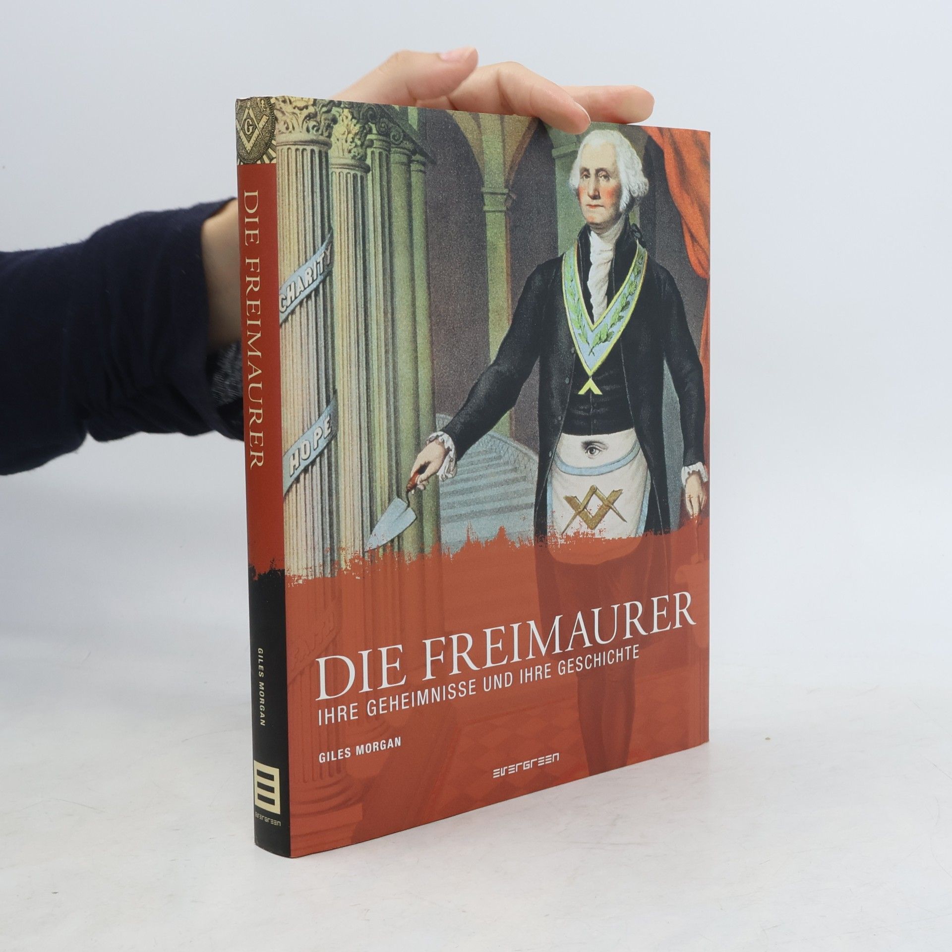 Giles Morgan Die Freimaurer, ihre Geheimnisse und ihre Geschichte