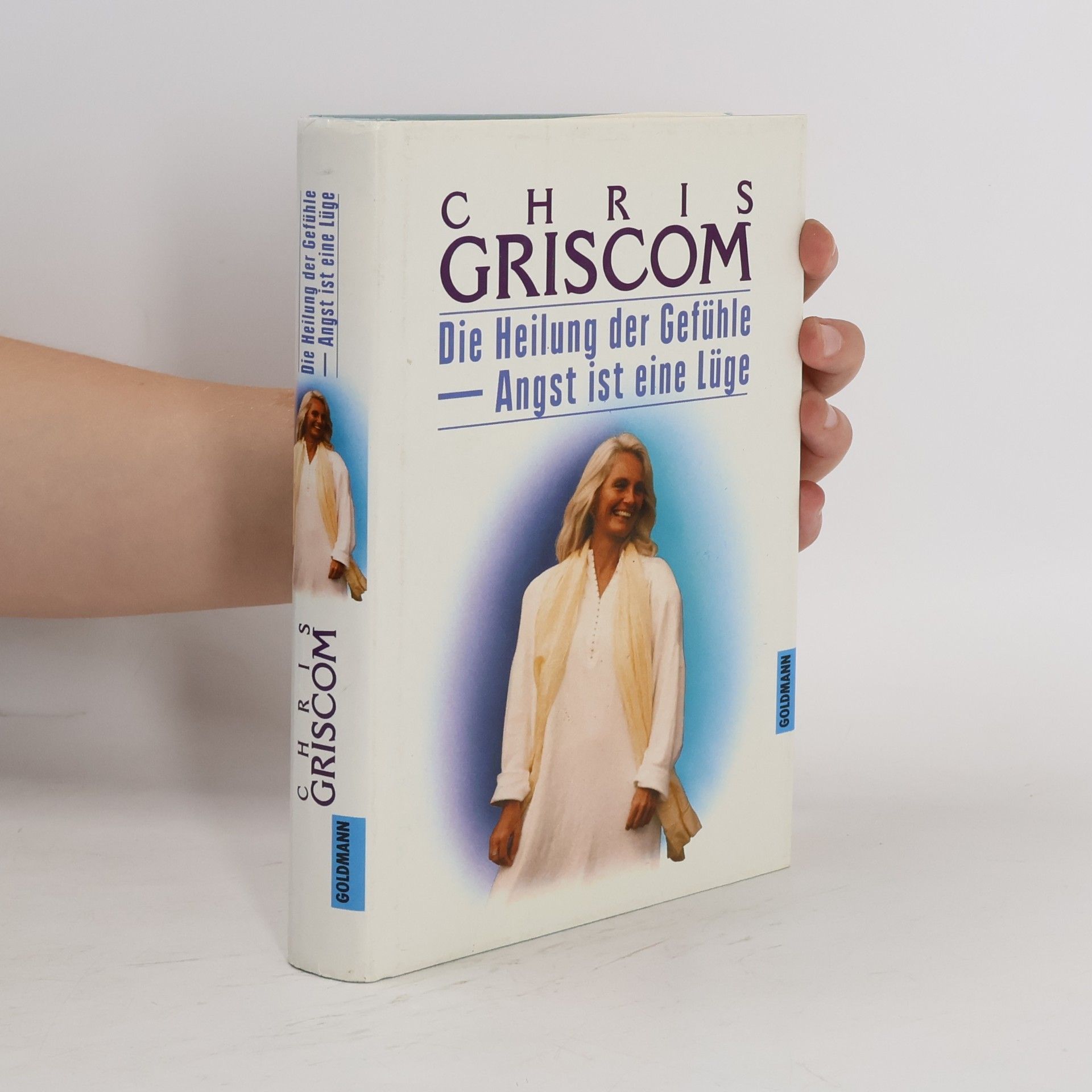 Chris Griscom Die Heilung der Gefühle - Angst ist eine Lüge