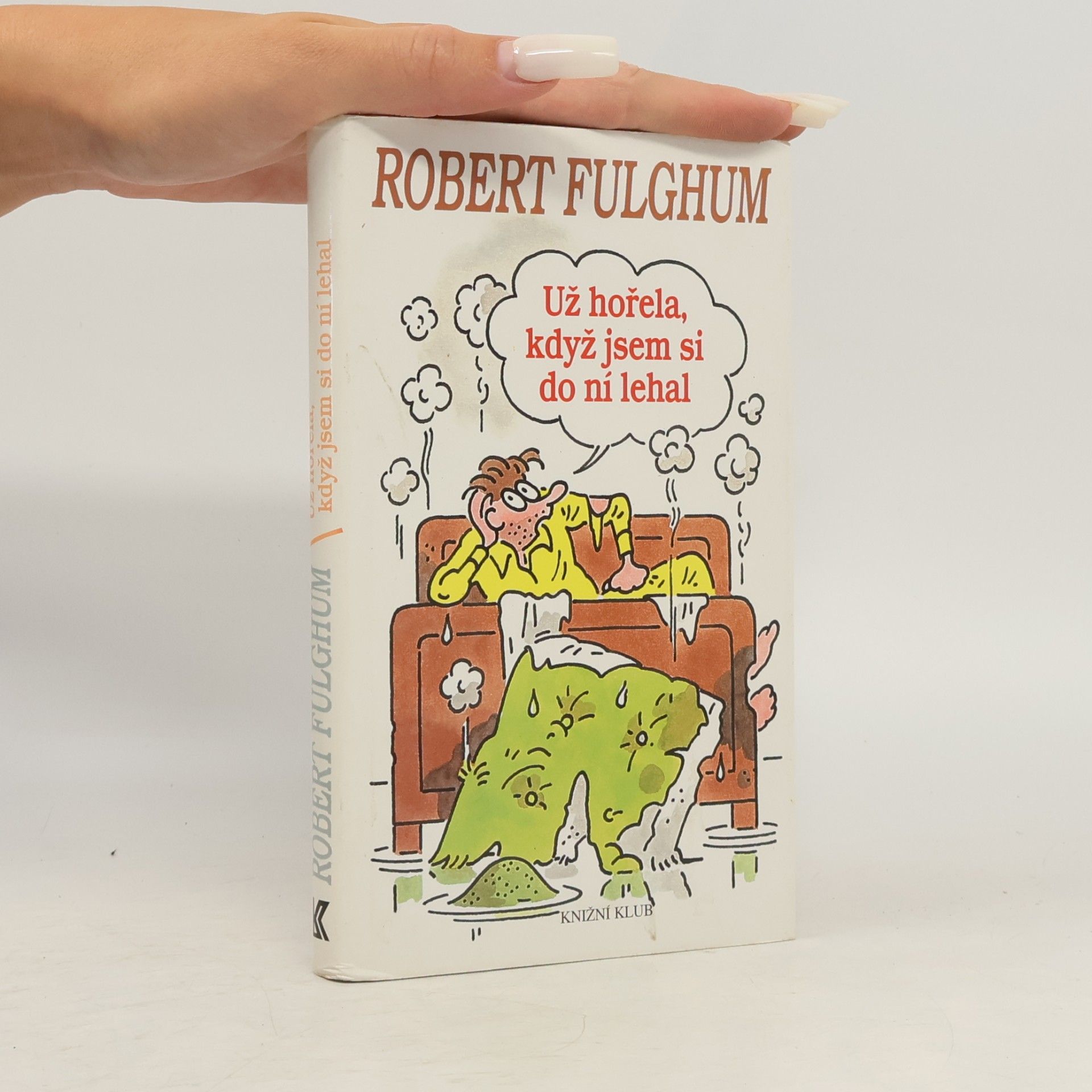 Robert Fulghum Už hořela, když jsem si do ní lehal
