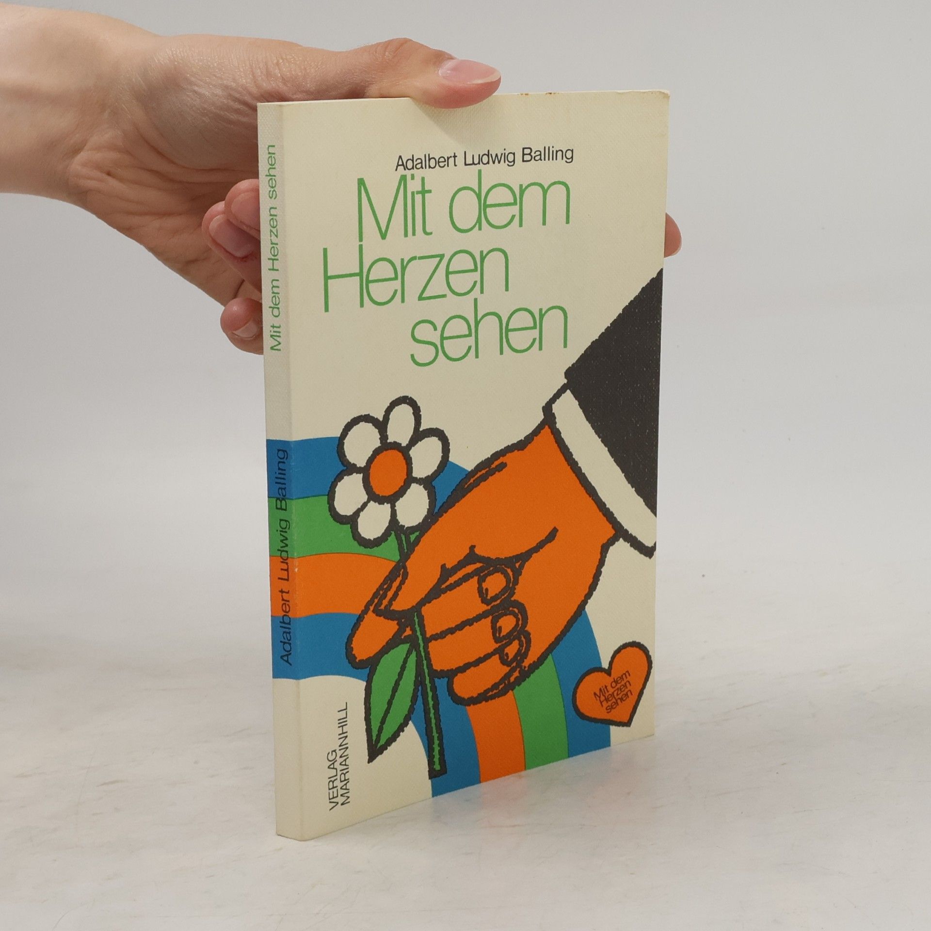 Adalbert Ludwig Balling Mit dem Herzen sehen