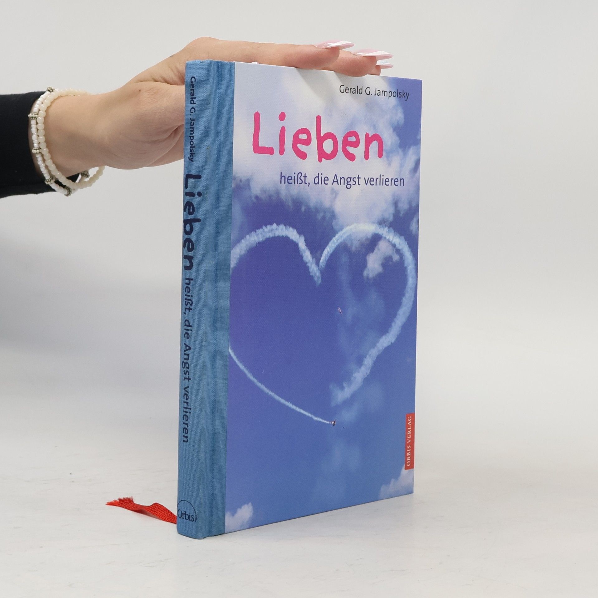 Gerald G. Jampolsky Lieben heißt die Angst verlieren