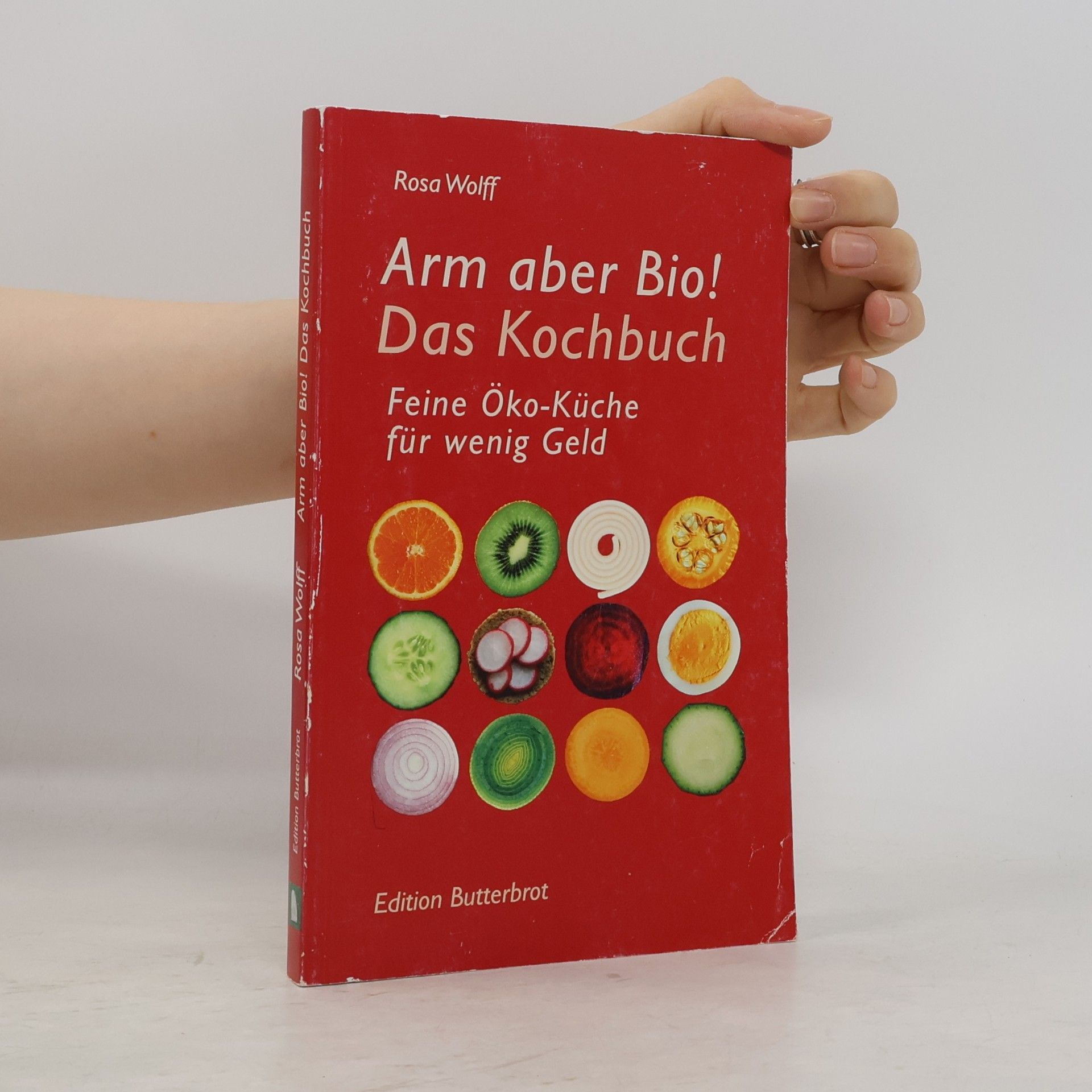 Rosa Wolff Arm aber Bio! Das Kochbuch
