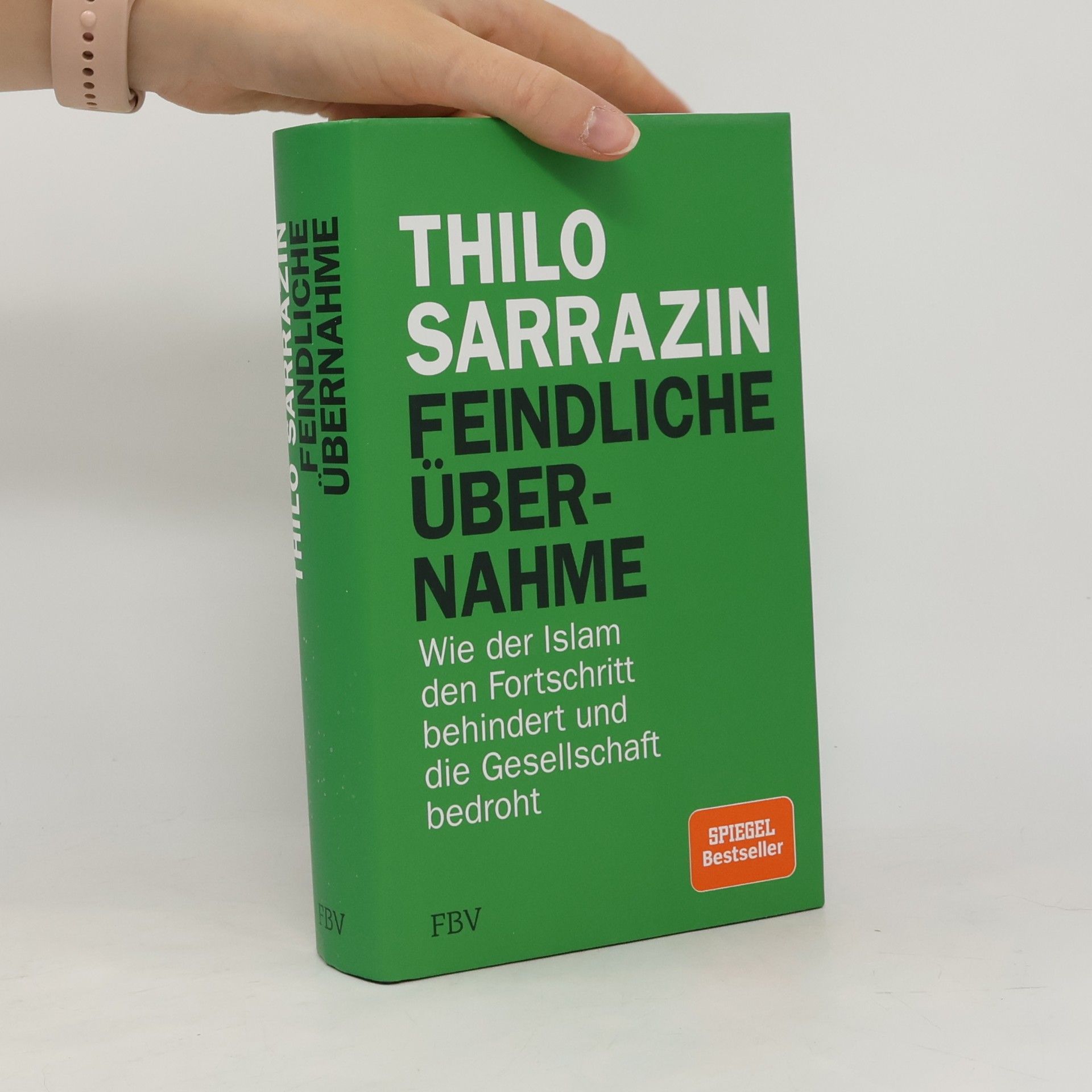 Thilo Sarrazin Feindliche Übernahme : wie der Islam den Fortschritt behindert und die Gesellschaft bedroht