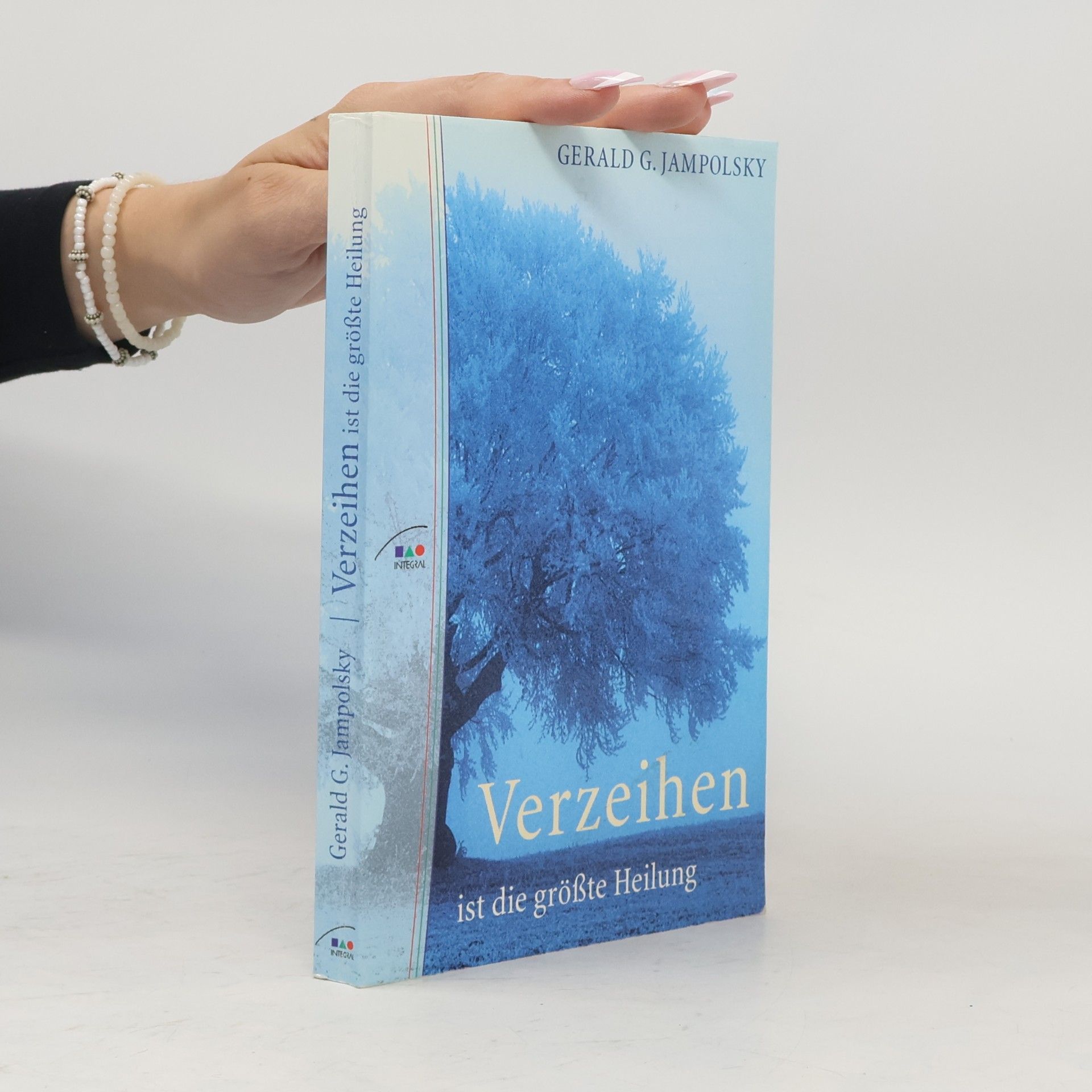 Gerald G. Jampolsky Verzeihen ist die größte Heilung