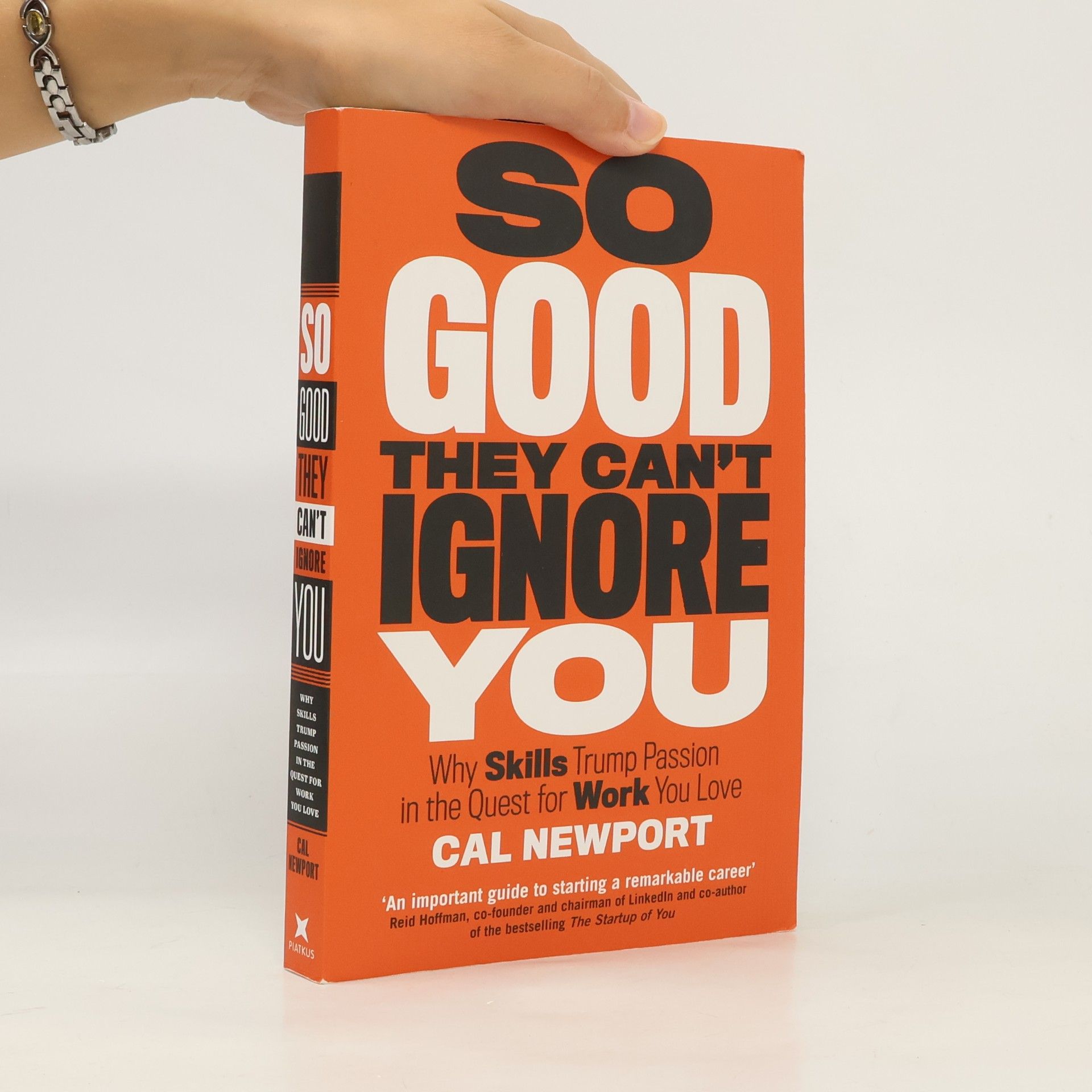 Cal Newport So good they can't ignore you: Why skills trump passion in the quest for work you love