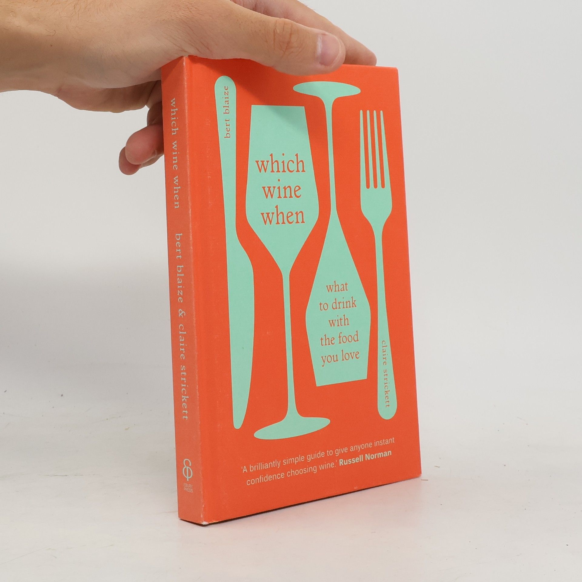 Claire Strickett Which Wine When : What to Drink with the Food You Love
