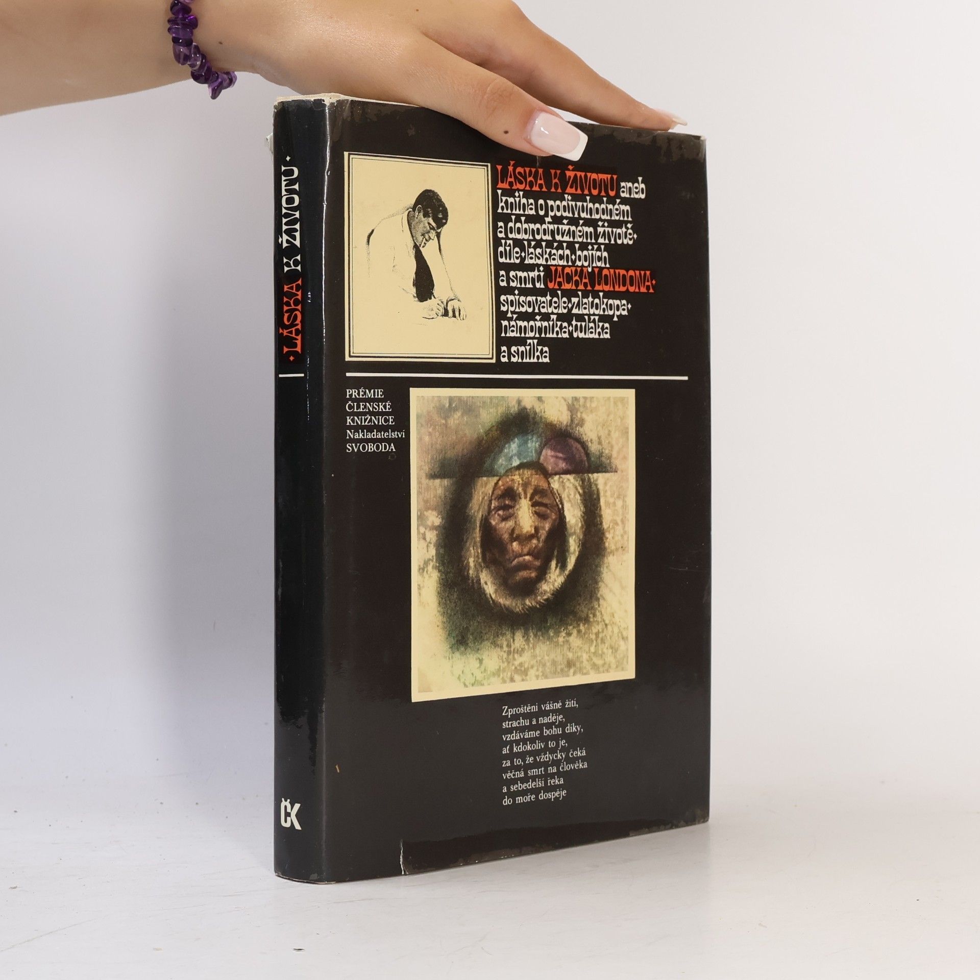 Jack London Láska k životu aneb Kniha o podivuhodném a dobrodružném životě, díle, láskách, bojích a smrti Jacka Londona, spisovatele, zlatokopa, námořníka, tuláka a snílka