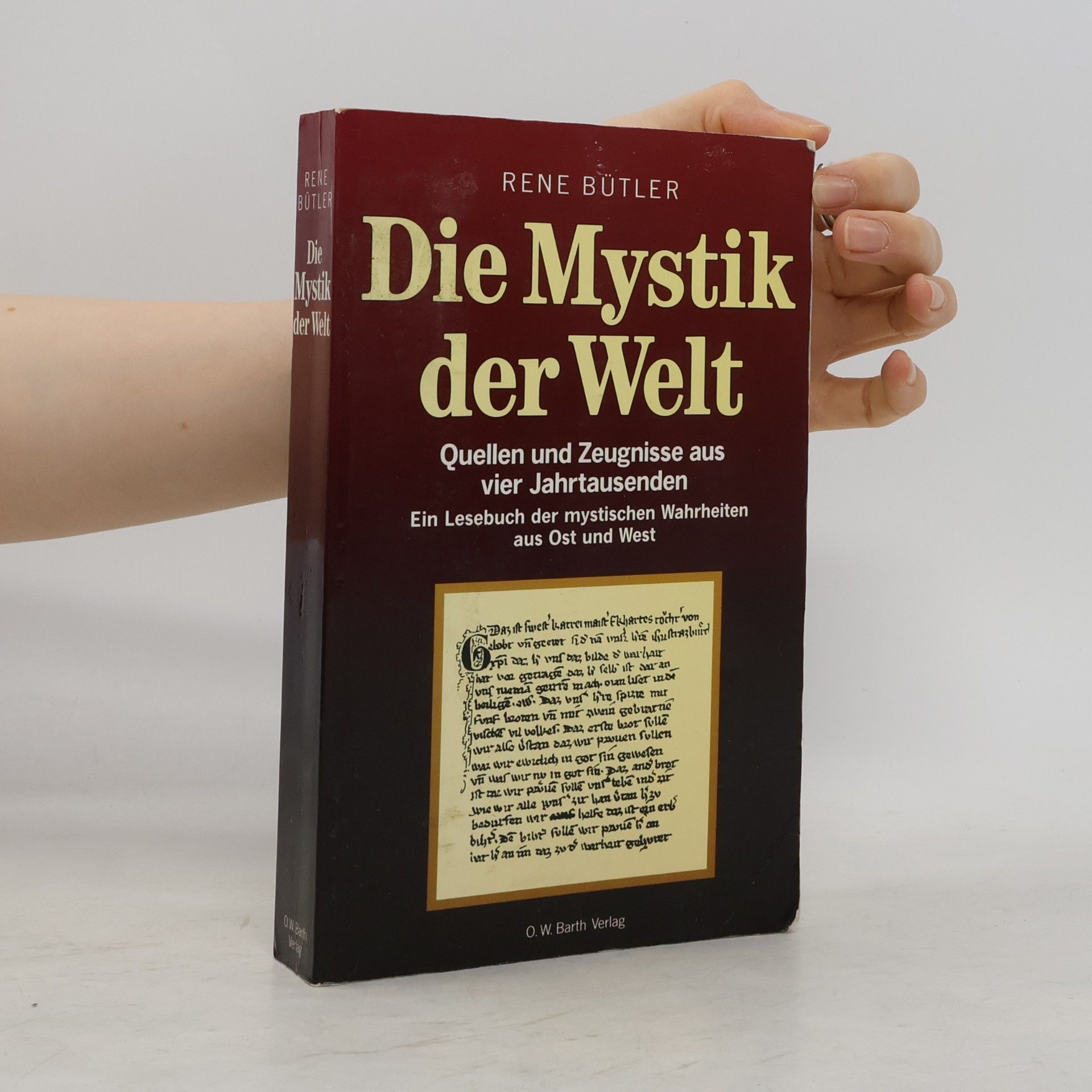 Rene Butler Die Mystik der Welt. Quellen und Zeugnisse aus vier Jahrtausenden. Ein Lesebuch der mystischen Wahrheiten aus Ost und West