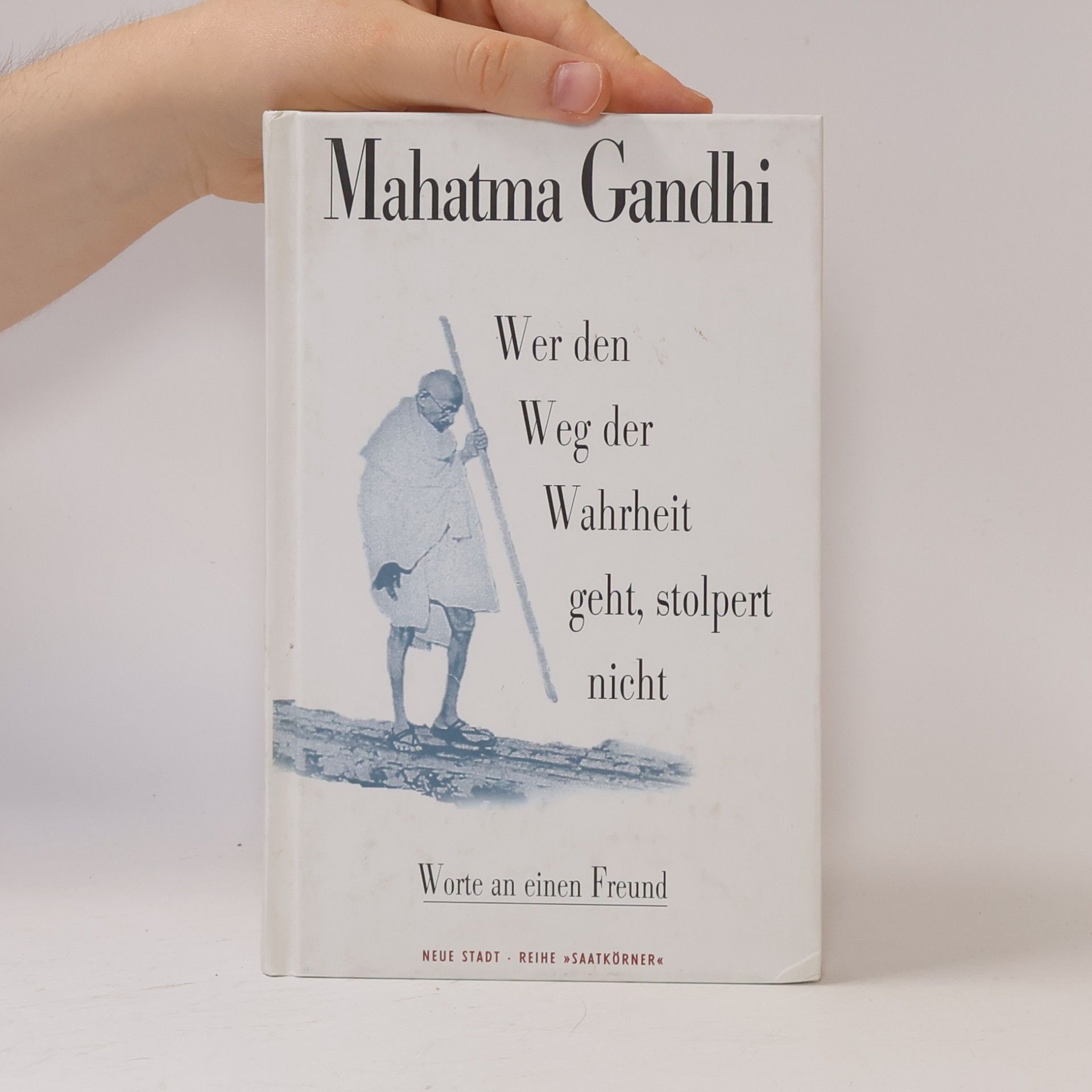 Mahatma Gandhi Wer den Weg der Wahrheit geht, stolpert nicht