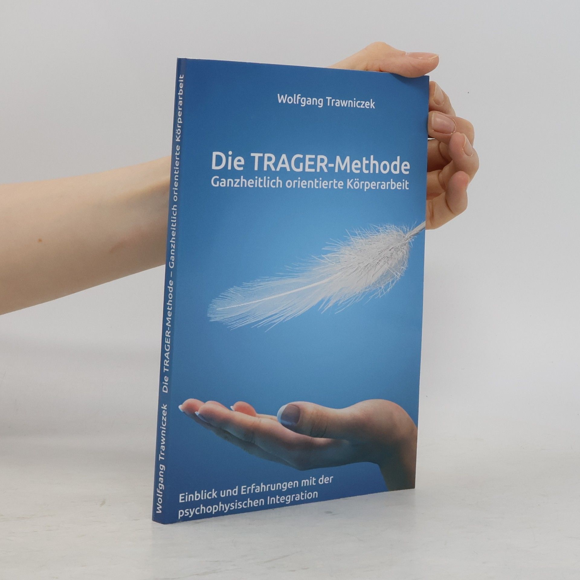 Wolfgang Trawniczek Ganzheitlich orientierte Körperarbeit - Die TRAGER-Methode