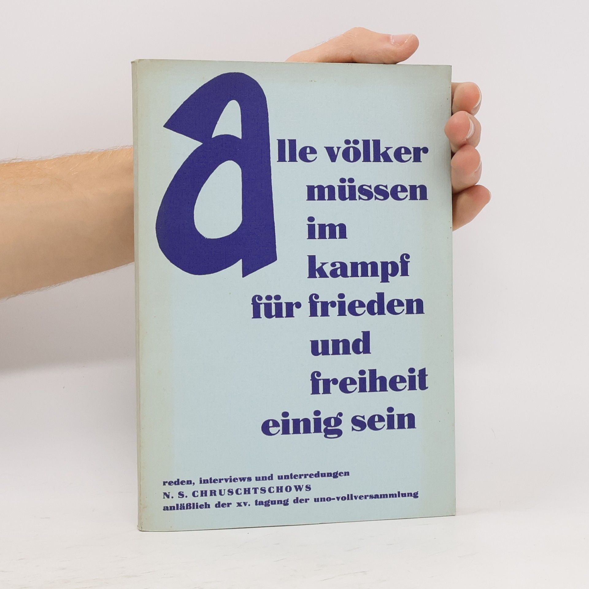 Nikita Sergejewitsch Chruschtschow Alle Völker müssen im Kampf für Frieden und Freiheit einig sein