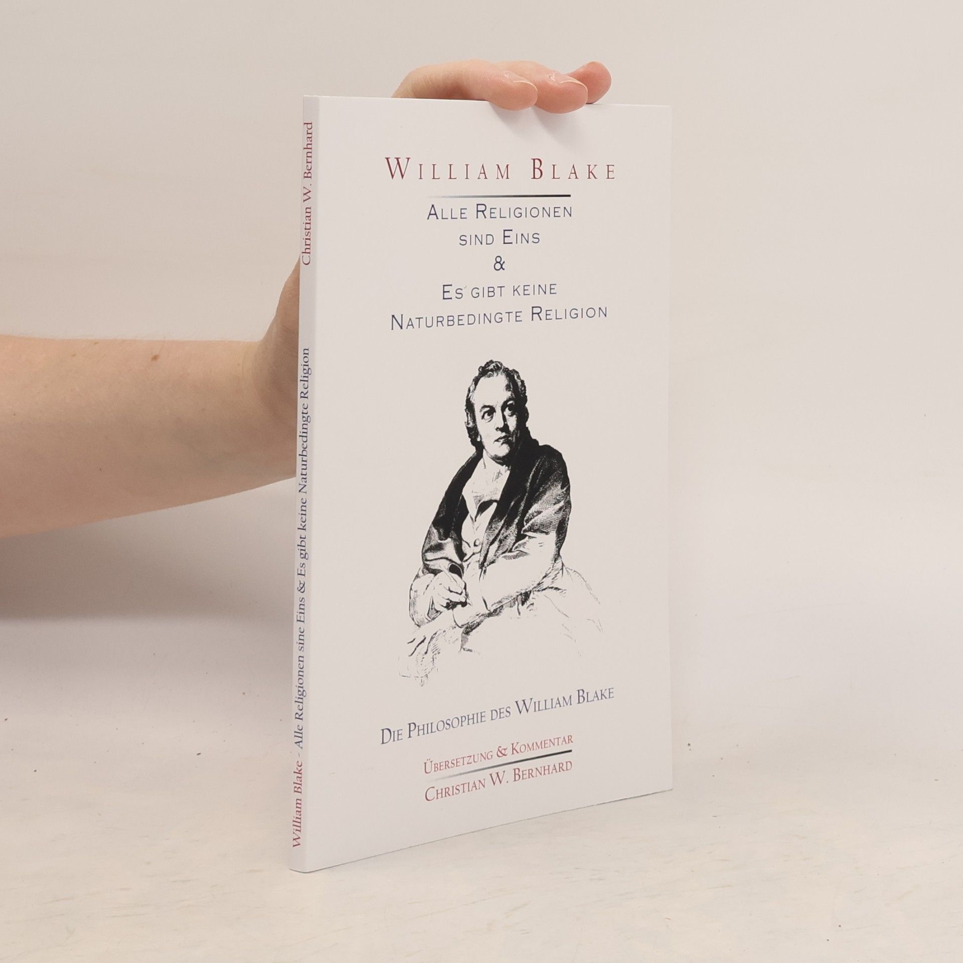 Christian W. Bernhard William Blake - Alle Religionen sind Eins & Es gibt keine Naturbedingte Religion