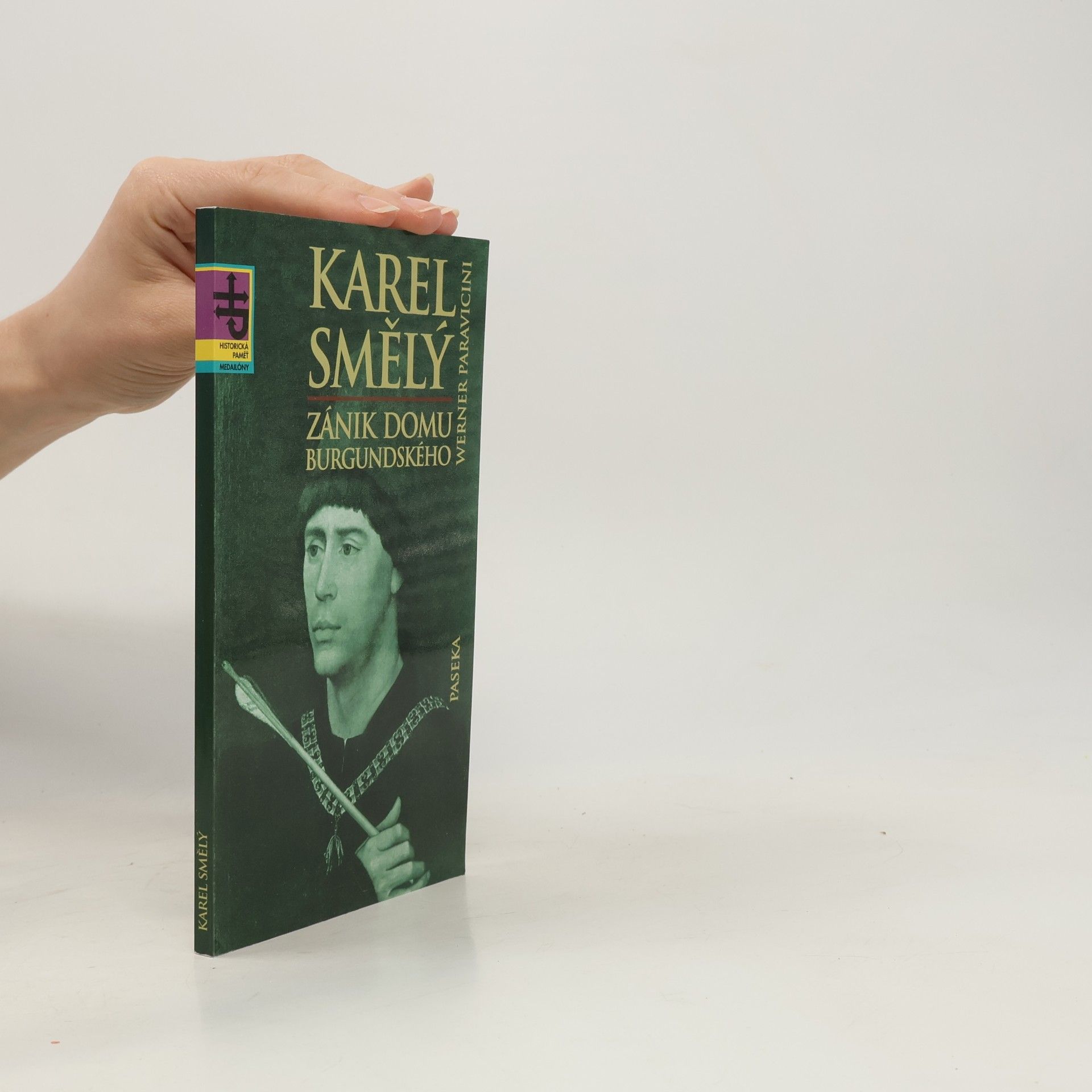 Werner Paravicini Karel Smělý : zánik domu burgundského