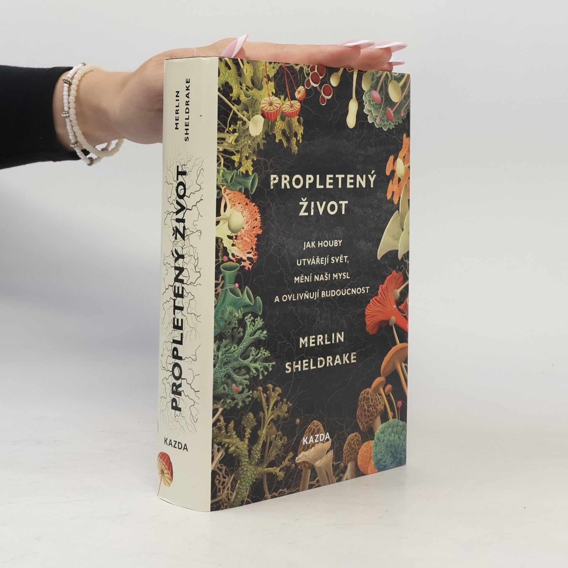 Merlin Sheldrake Propletený život. Jak houby utvářejí svět, mění naši mysl a ovlivňují budoucnost