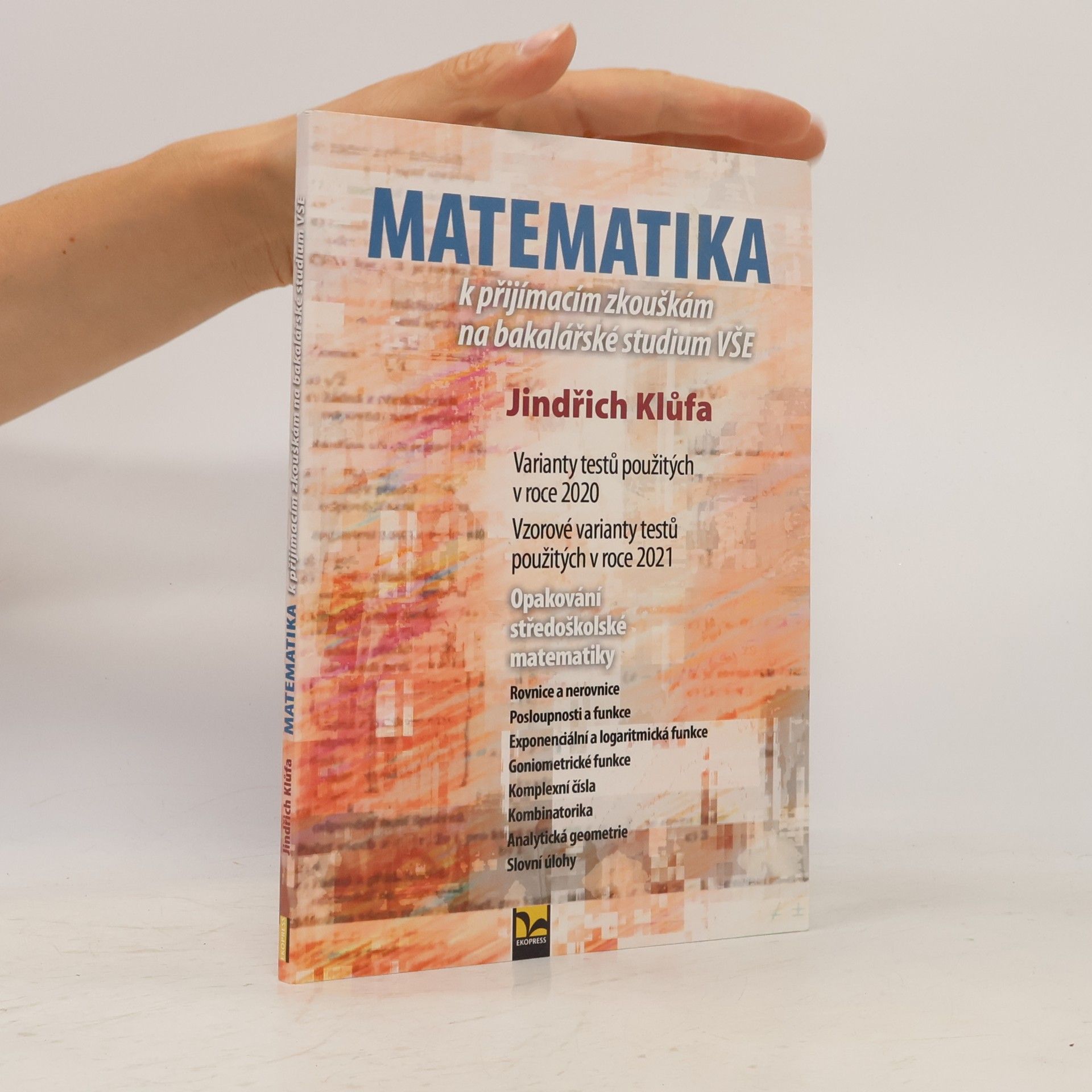 Jindřich Klůfa Matematika k přijímacím zkouškám na bakalářské studium VŠE