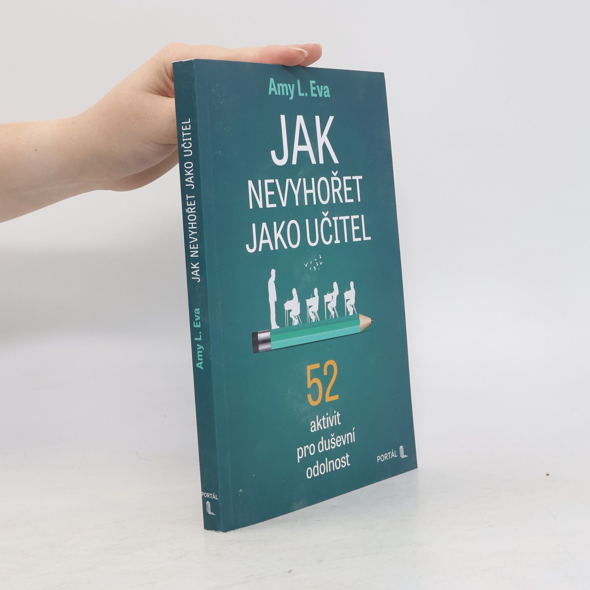 Amy L. Eva Jak nevyhořet jako učitel - 52 aktivit pro duševní odolnost