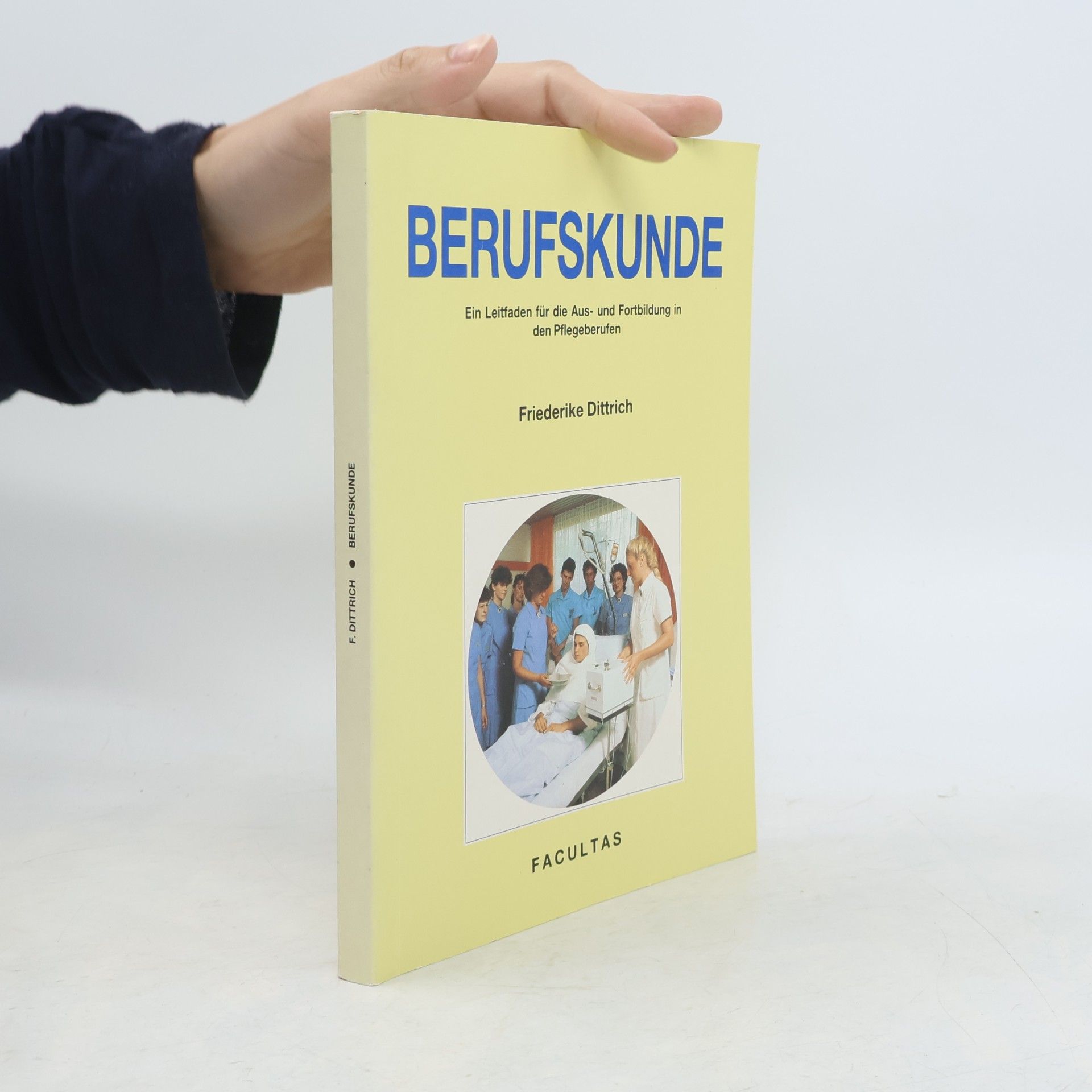 Friederike Dittrich Schriftenreihe Krankenpflege: Berufskunde: Ein Leitfaden für die Aus- und Fortbildung in den Pflegeberufen