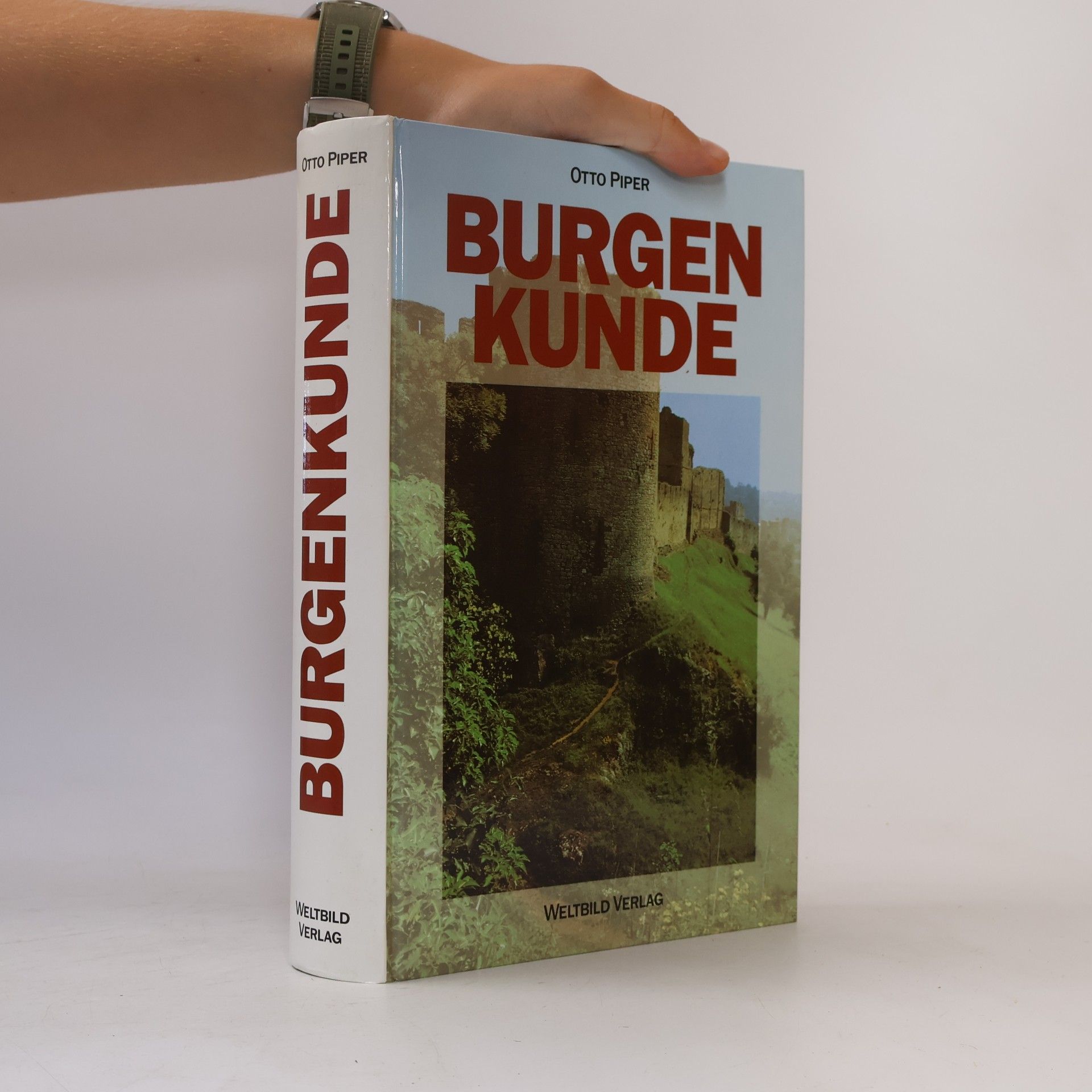 Otto Piper Burgenkunde : Bauwesen und Geschichte der Burgen
