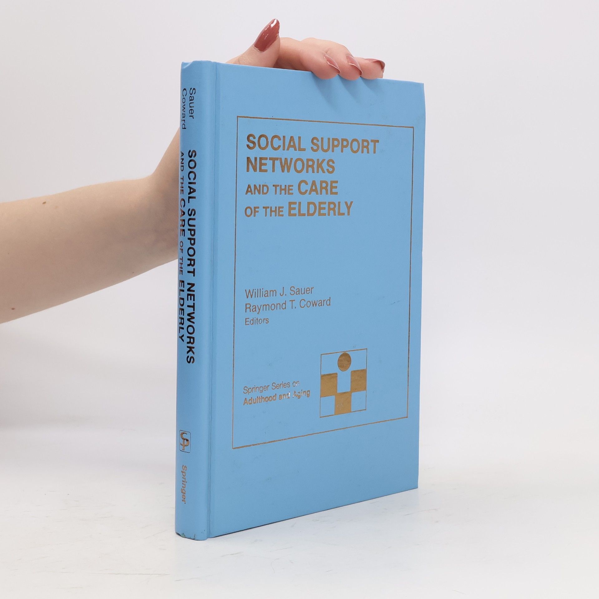 William J. Sauer Social Support Networks and Care of the Elderly