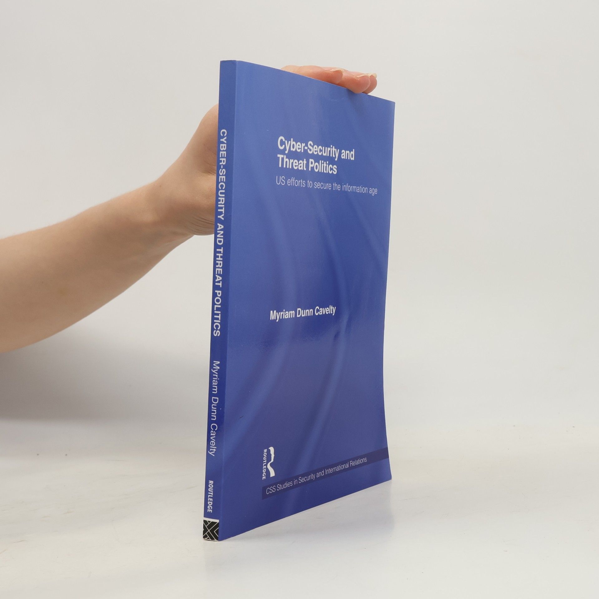 Myriam Dunn Cavelty CSS Studies in Security and International Relations: Cyber-Security and Threat Politics